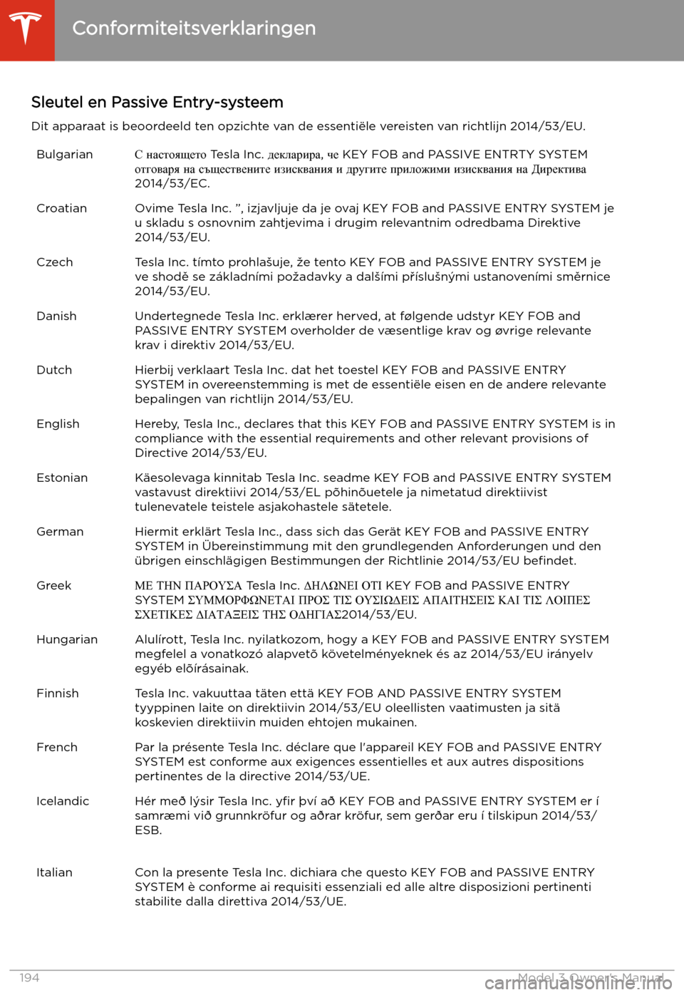 TESLA MODEL 3 2019 Handleiding (in Dutch) Sleutel en Passive Entry-systeem
Dit apparaat is beoordeeld ten opzichte van de essenti TESLA MODEL 3 2019 Handleiding (in Dutch) Sleutel en Passive Entry-systeem
Dit apparaat is beoordeeld ten opzichte van de essenti