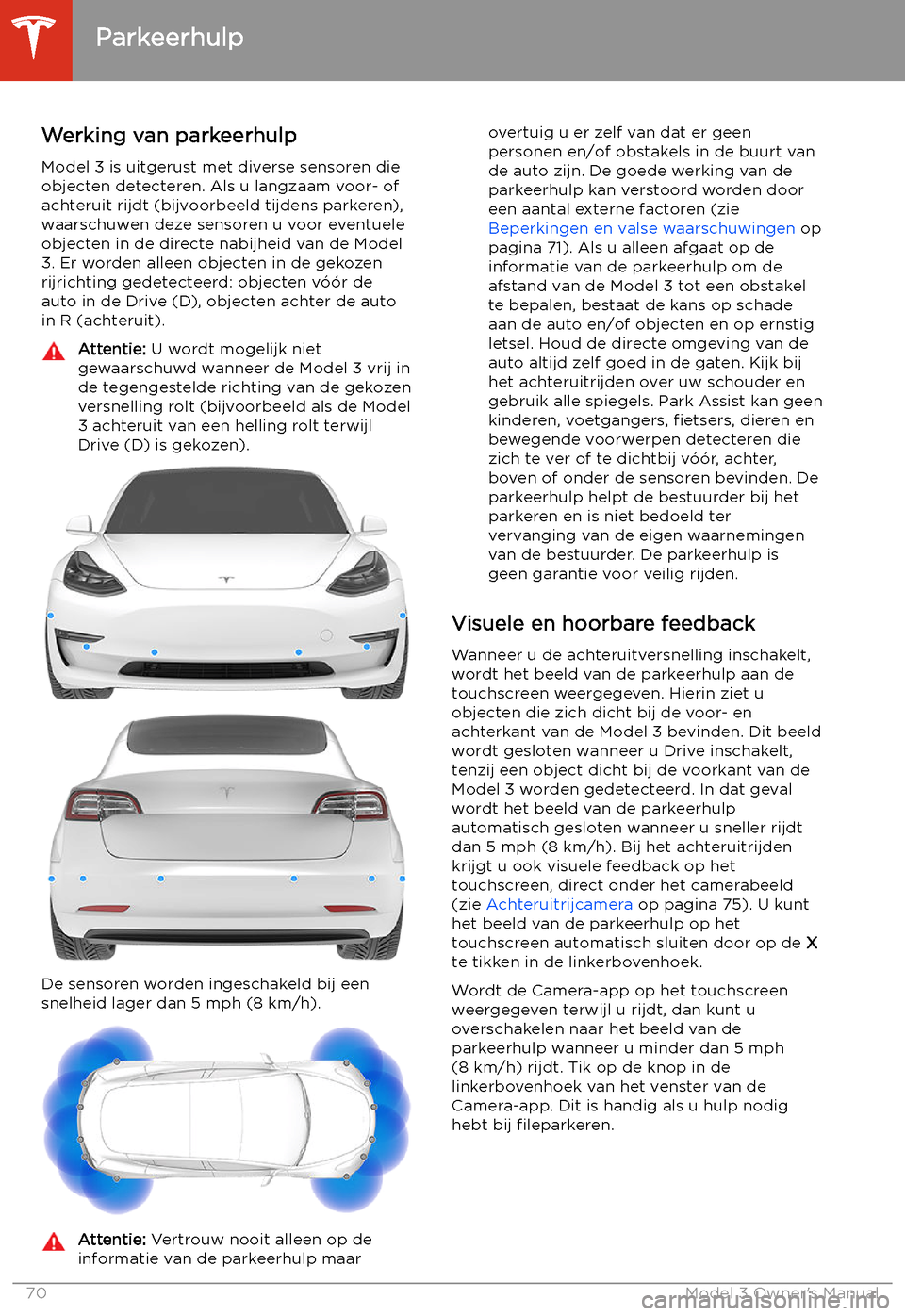 TESLA MODEL 3 2019  Handleiding (in Dutch) Parkeerhulp
Werking van parkeerhulp
Model 3 is uitgerust met diverse sensoren die
objecten detecteren. Als u langzaam voor- of
achteruit rijdt (bijvoorbeeld tijdens parkeren),
waarschuwen deze sensore