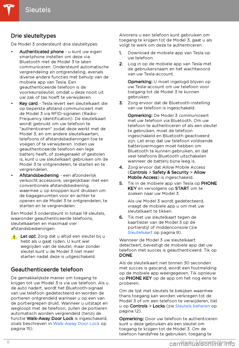 TESLA MODEL 3 2019  Handleiding (in Dutch) Openen en sluiten
Sleutels
Drie sleuteltypes
De Model 3 ondersteunt drie sleuteltypes:

