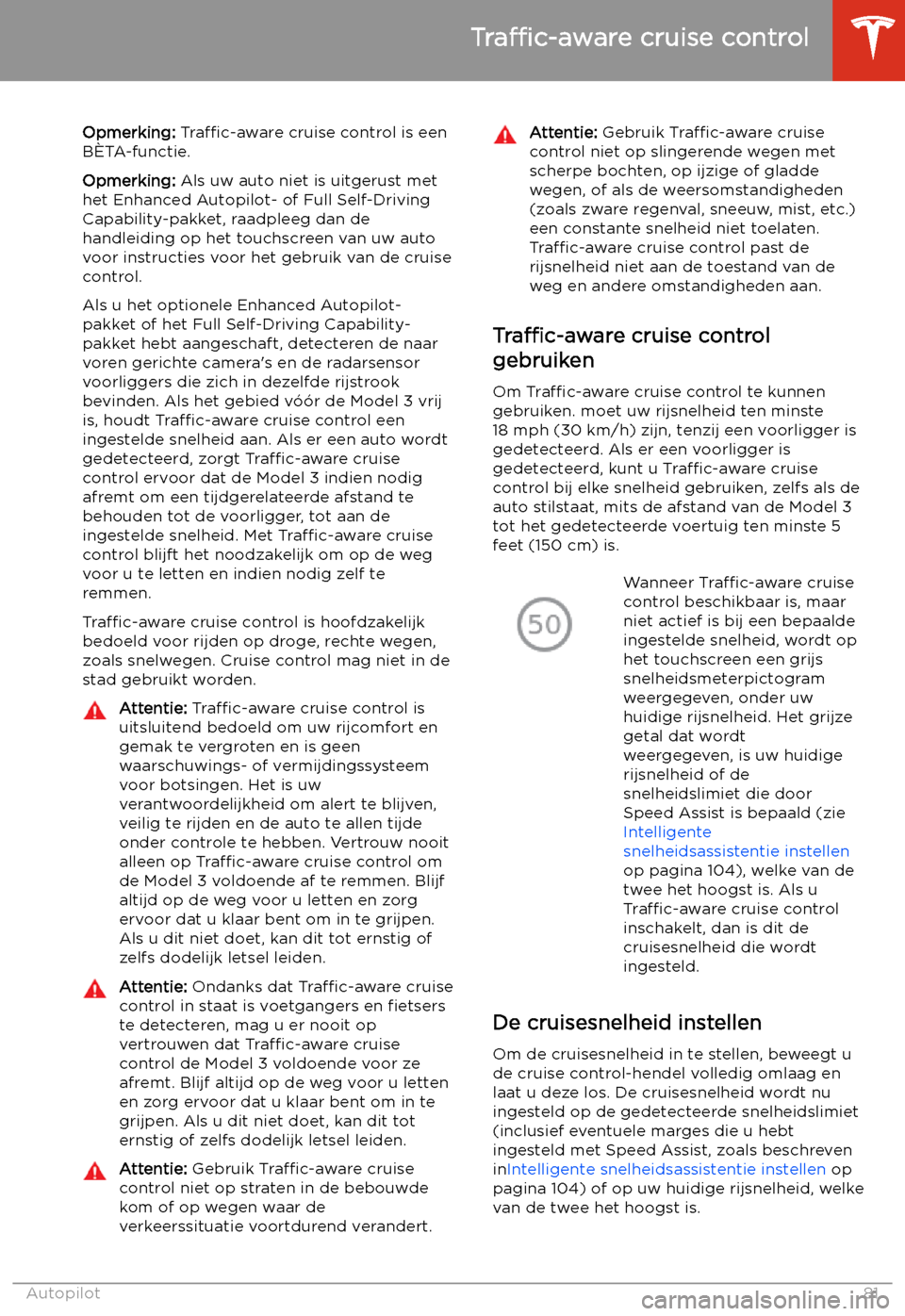 TESLA MODEL 3 2019  Handleiding (in Dutch) Traffic-aware
 cruise control
Opmerking:  Traffic-aware  cruise control is een
B