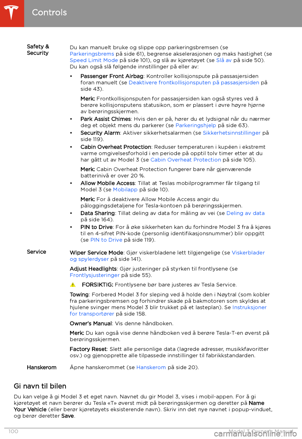 TESLA MODEL 3 2019 Brukerhåndbok (in Norwegian) Safety &
SecurityDu kan manuelt bruke og slippe opp parkeringsbremsen (se
Parkeringsbrems p TESLA MODEL 3 2019 Brukerhåndbok (in Norwegian) Safety &
SecurityDu kan manuelt bruke og slippe opp parkeringsbremsen (se
Parkeringsbrems p