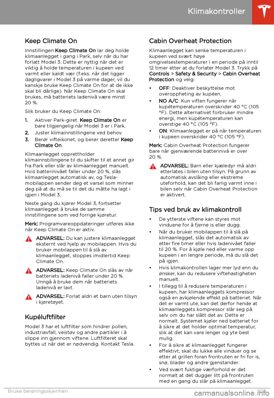 TESLA MODEL 3 2019 Brukerhåndbok (in Norwegian) Keep Climate OnInnstillingen Keep Climate On lar deg holde
klimaanlegget i gang i Park, selv n TESLA MODEL 3 2019 Brukerhåndbok (in Norwegian) Keep Climate OnInnstillingen Keep Climate On lar deg holde
klimaanlegget i gang i Park, selv n