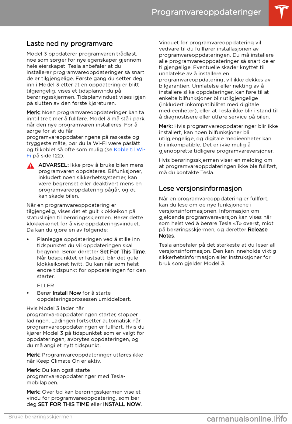 TESLA MODEL 3 2019 Brukerhåndbok (in Norwegian) Programvareoppdateringer
Laste ned ny programvare
Model 3 oppdaterer programvaren tr TESLA MODEL 3 2019 Brukerhåndbok (in Norwegian) Programvareoppdateringer
Laste ned ny programvare
Model 3 oppdaterer programvaren tr