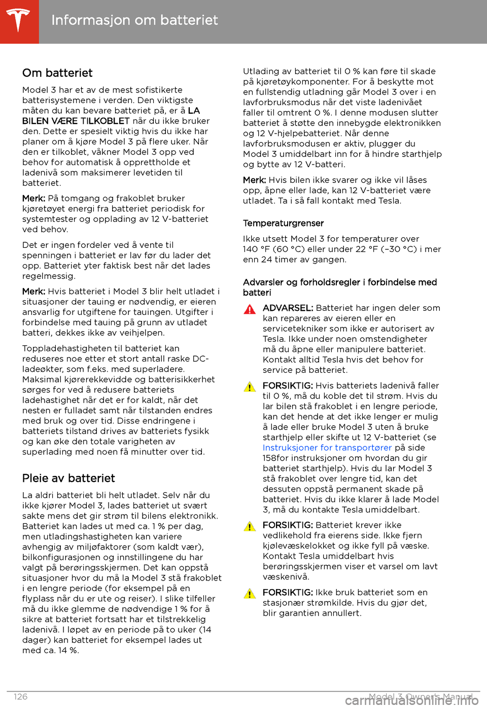 TESLA MODEL 3 2019 Brukerhåndbok (in Norwegian) Informasjon om batteriet
Om batteriet Model 3 har et av de mest so TESLA MODEL 3 2019 Brukerhåndbok (in Norwegian) Informasjon om batteriet
Om batteriet Model 3 har et av de mest so
