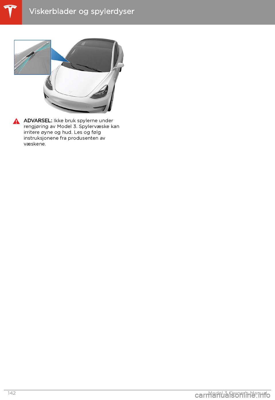 TESLA MODEL 3 2019 Brukerhåndbok (in Norwegian) ADVARSEL: Ikke bruk spylerne under
rengj TESLA MODEL 3 2019 Brukerhåndbok (in Norwegian) ADVARSEL: Ikke bruk spylerne under
rengj
