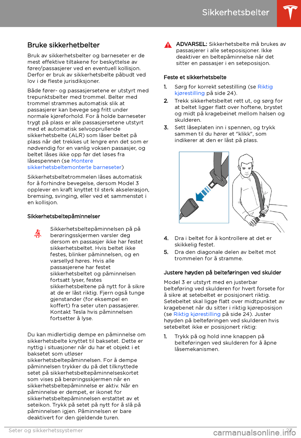 TESLA MODEL 3 2019  Brukerhåndbok (in Norwegian) Sikkerhetsbelter
Bruke sikkerhetbelter Bruk av sikkerhetsbelter og barneseter er de
mest  e