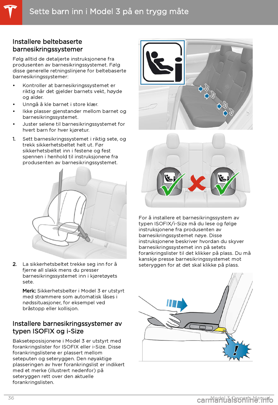 TESLA MODEL 3 2019 Brukerhåndbok (in Norwegian) Installere beltebaserte
barnesikringssystemer
F TESLA MODEL 3 2019 Brukerhåndbok (in Norwegian) Installere beltebaserte
barnesikringssystemer
F