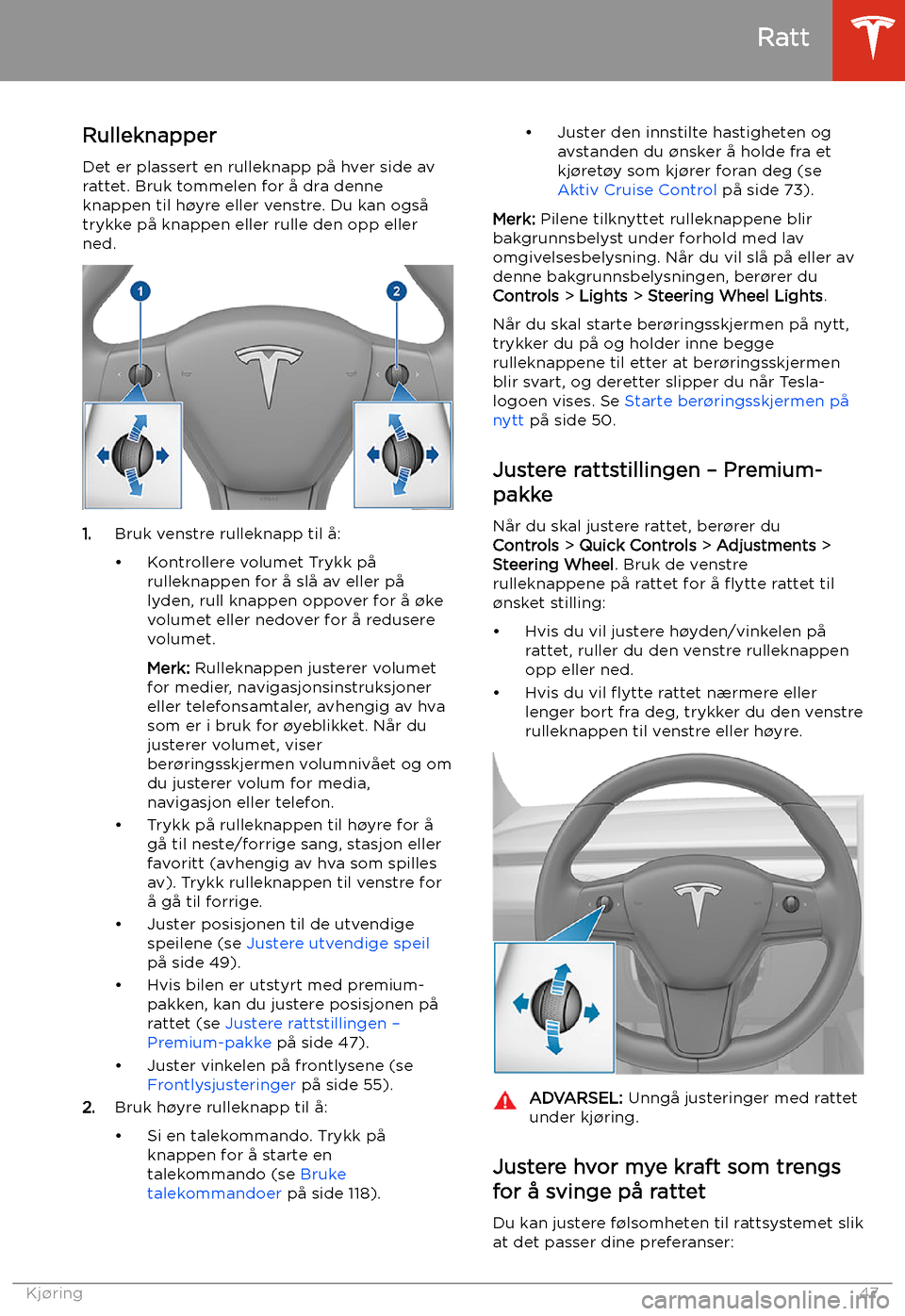 TESLA MODEL 3 2019 Brukerhåndbok (in Norwegian) Ratt
Rulleknapper Det er plassert en rulleknapp p TESLA MODEL 3 2019 Brukerhåndbok (in Norwegian) Ratt
Rulleknapper Det er plassert en rulleknapp p