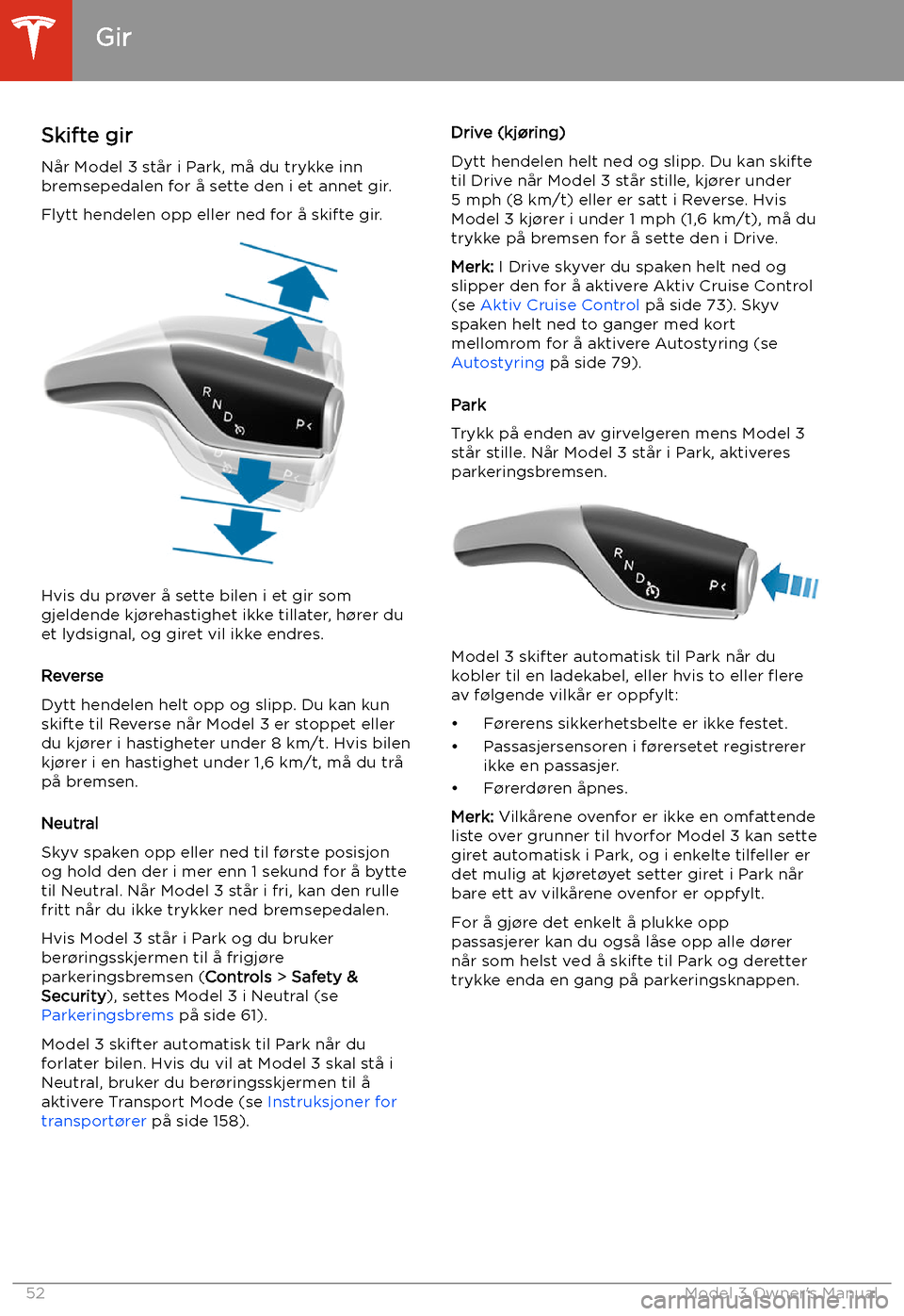 TESLA MODEL 3 2019  Brukerhåndbok (in Norwegian) Gir
Skifte gir
N