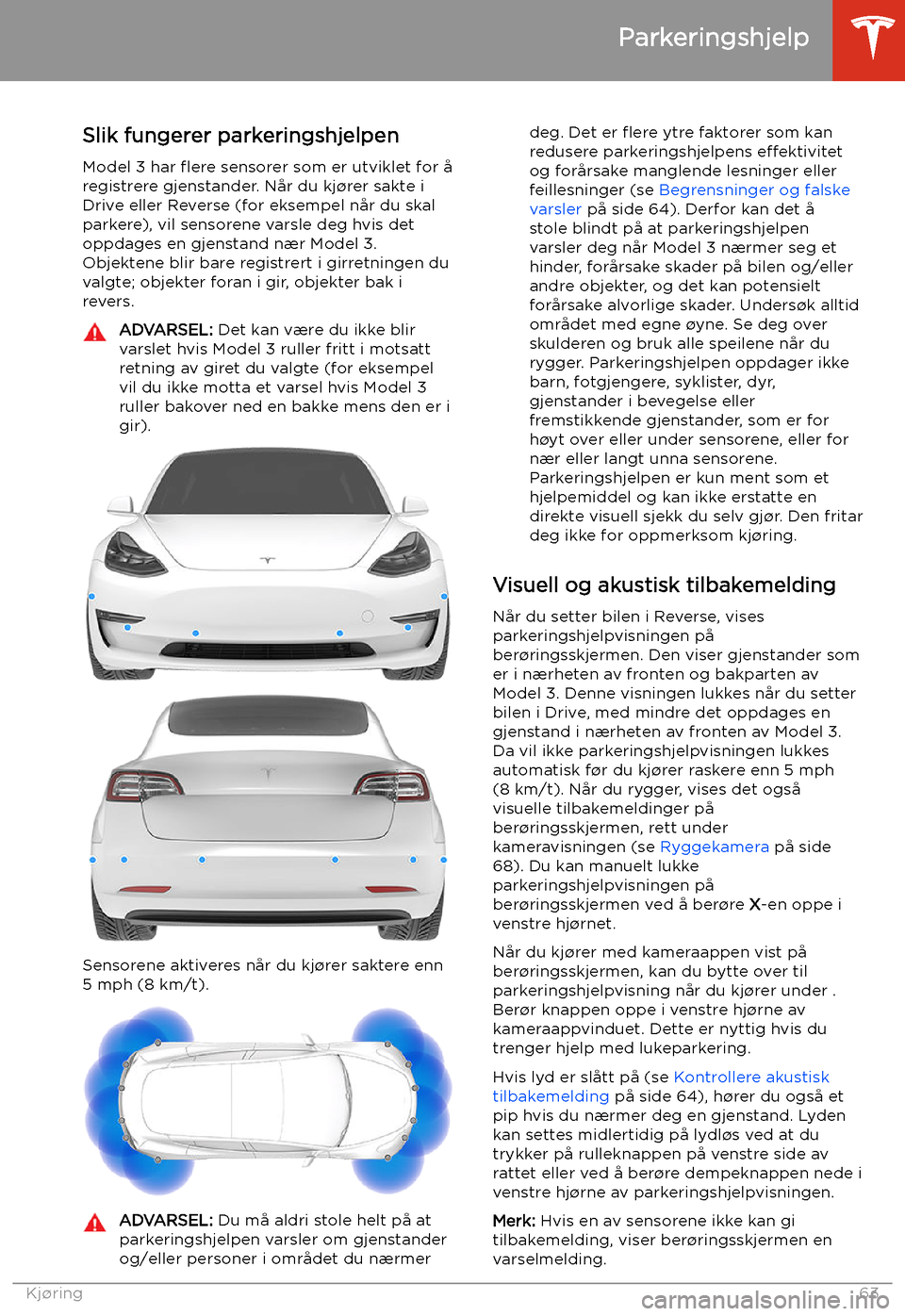 TESLA MODEL 3 2019  Brukerhåndbok (in Norwegian) Parkeringshjelp
Slik fungerer parkeringshjelpen
Model 3 har  