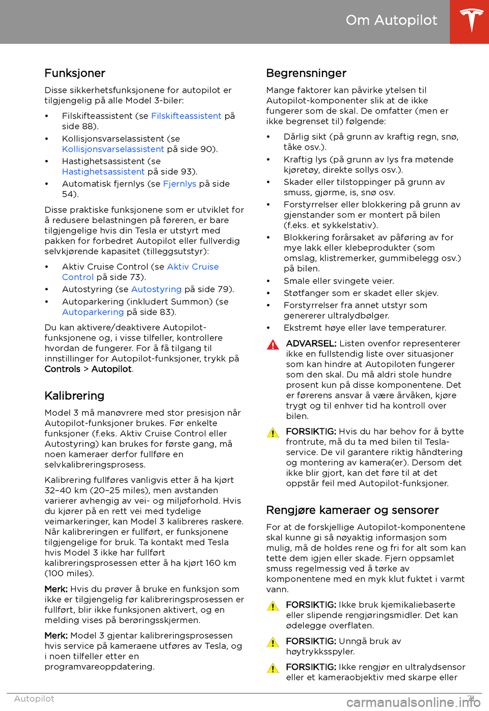 TESLA MODEL 3 2019 Brukerhåndbok (in Norwegian) Funksjoner
Disse sikkerhetsfunksjonene for autopilot er tilgjengelig p TESLA MODEL 3 2019 Brukerhåndbok (in Norwegian) Funksjoner
Disse sikkerhetsfunksjonene for autopilot er tilgjengelig p