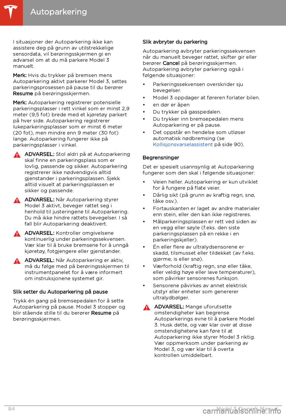 TESLA MODEL 3 2019 Brukerhåndbok (in Norwegian) I situasjoner der Autoparkering ikke kan
assistere deg p TESLA MODEL 3 2019 Brukerhåndbok (in Norwegian) I situasjoner der Autoparkering ikke kan
assistere deg p
