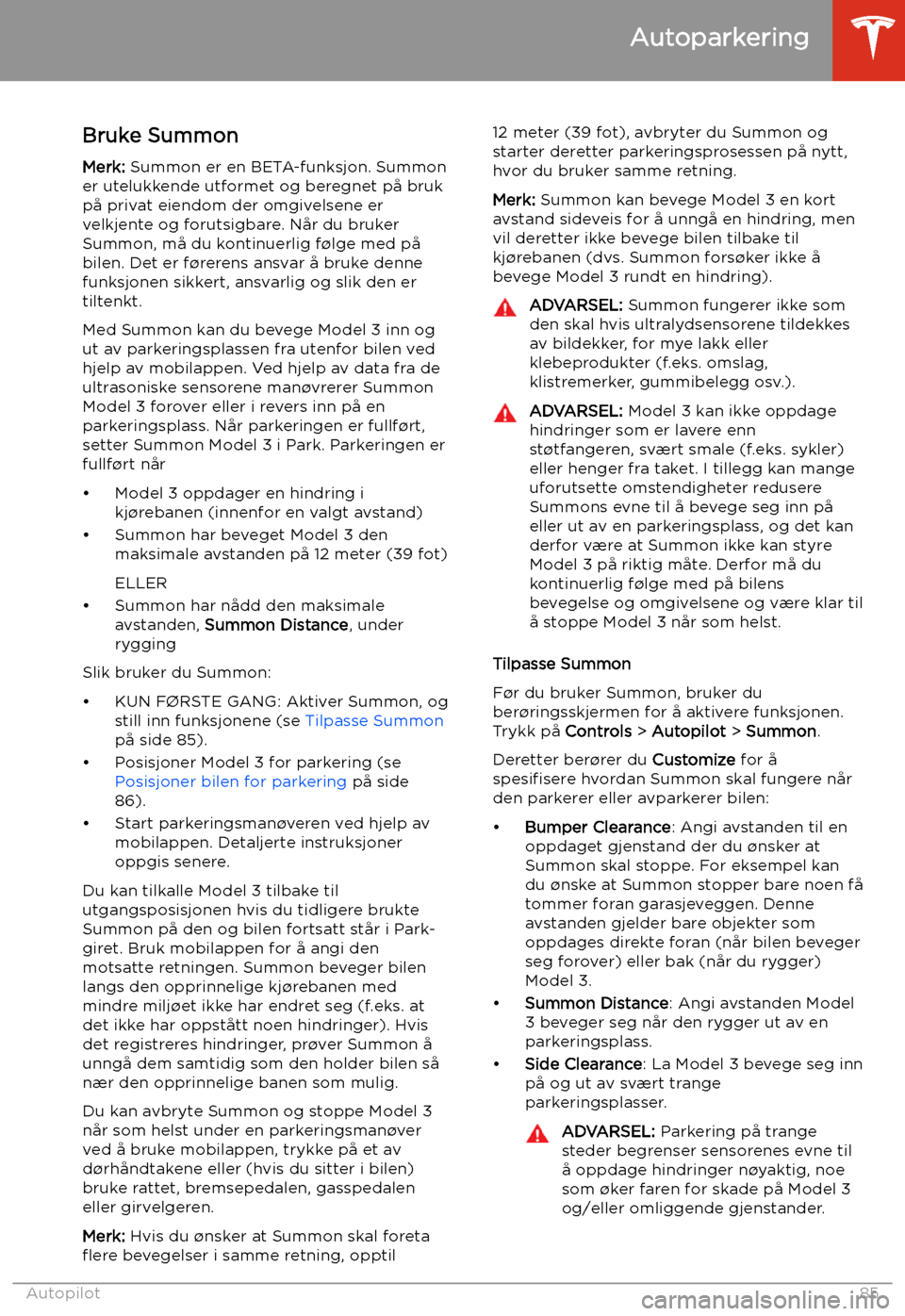 TESLA MODEL 3 2019 Brukerhåndbok (in Norwegian) Bruke SummonMerk: Summon er en BETA-funksjon. Summon
er utelukkende utformet og beregnet p TESLA MODEL 3 2019 Brukerhåndbok (in Norwegian) Bruke SummonMerk: Summon er en BETA-funksjon. Summon
er utelukkende utformet og beregnet p