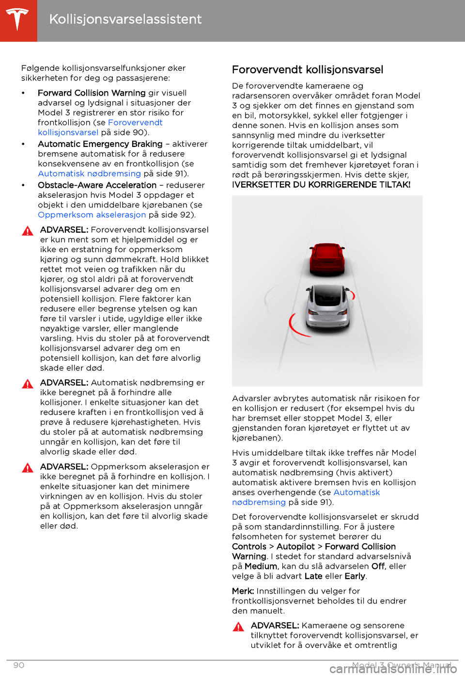 TESLA MODEL 3 2019 Brukerhåndbok (in Norwegian) Kollisjonsvarselassistent
F TESLA MODEL 3 2019 Brukerhåndbok (in Norwegian) Kollisjonsvarselassistent
F