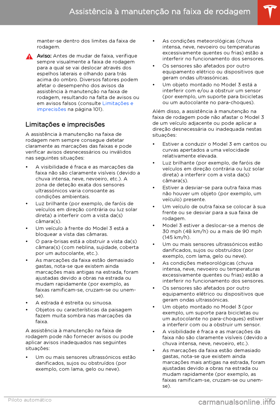 TESLA MODEL 3 2019 Manual do proprietário (in Portuguese) manter-se dentro dos limites da faixa derodagem.Aviso: Antes de mudar de faixa, veri TESLA MODEL 3 2019 Manual do proprietário (in Portuguese) manter-se dentro dos limites da faixa derodagem.Aviso: Antes de mudar de faixa, veri