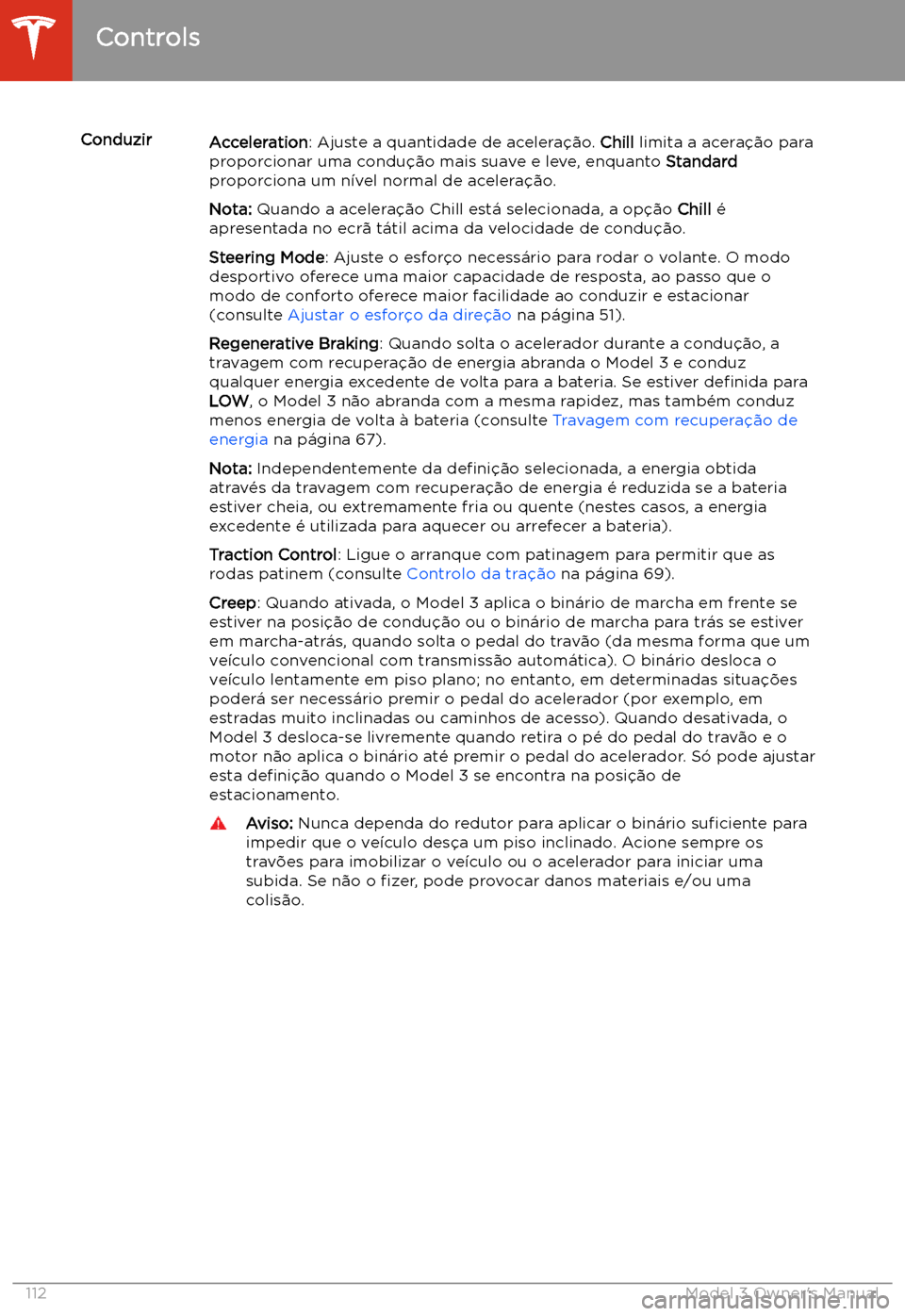 TESLA MODEL 3 2019 Manual do proprietário (in Portuguese) ConduzirAcceleration: Ajuste a quantidade de acelera TESLA MODEL 3 2019 Manual do proprietário (in Portuguese) ConduzirAcceleration: Ajuste a quantidade de acelera