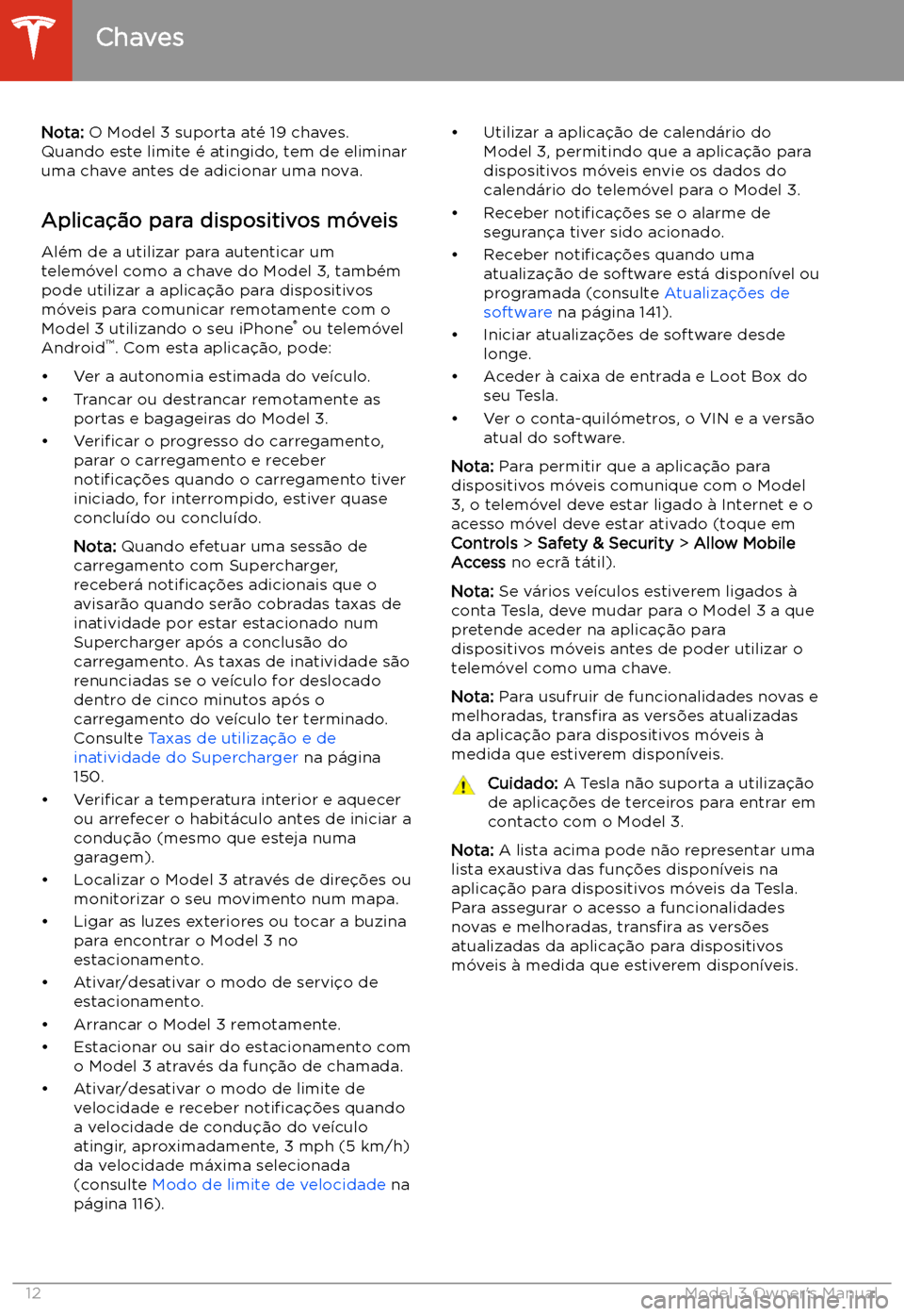 TESLA MODEL 3 2019 Manual do proprietário (in Portuguese) Nota: O Model 3 suporta at TESLA MODEL 3 2019 Manual do proprietário (in Portuguese) Nota: O Model 3 suporta at