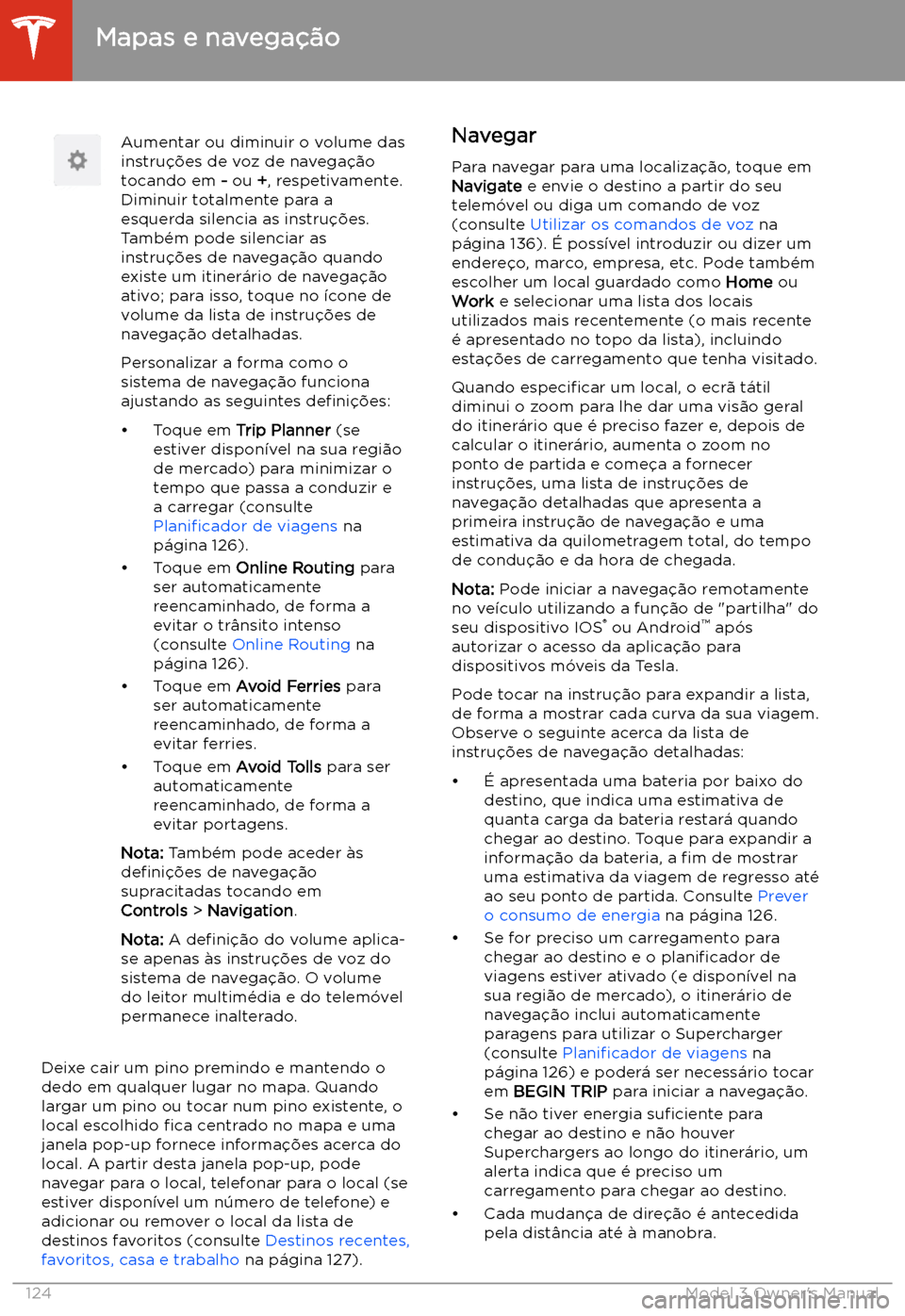 TESLA MODEL 3 2019 Manual do proprietário (in Portuguese) Aumentar ou diminuir o volume das
instru TESLA MODEL 3 2019 Manual do proprietário (in Portuguese) Aumentar ou diminuir o volume das
instru