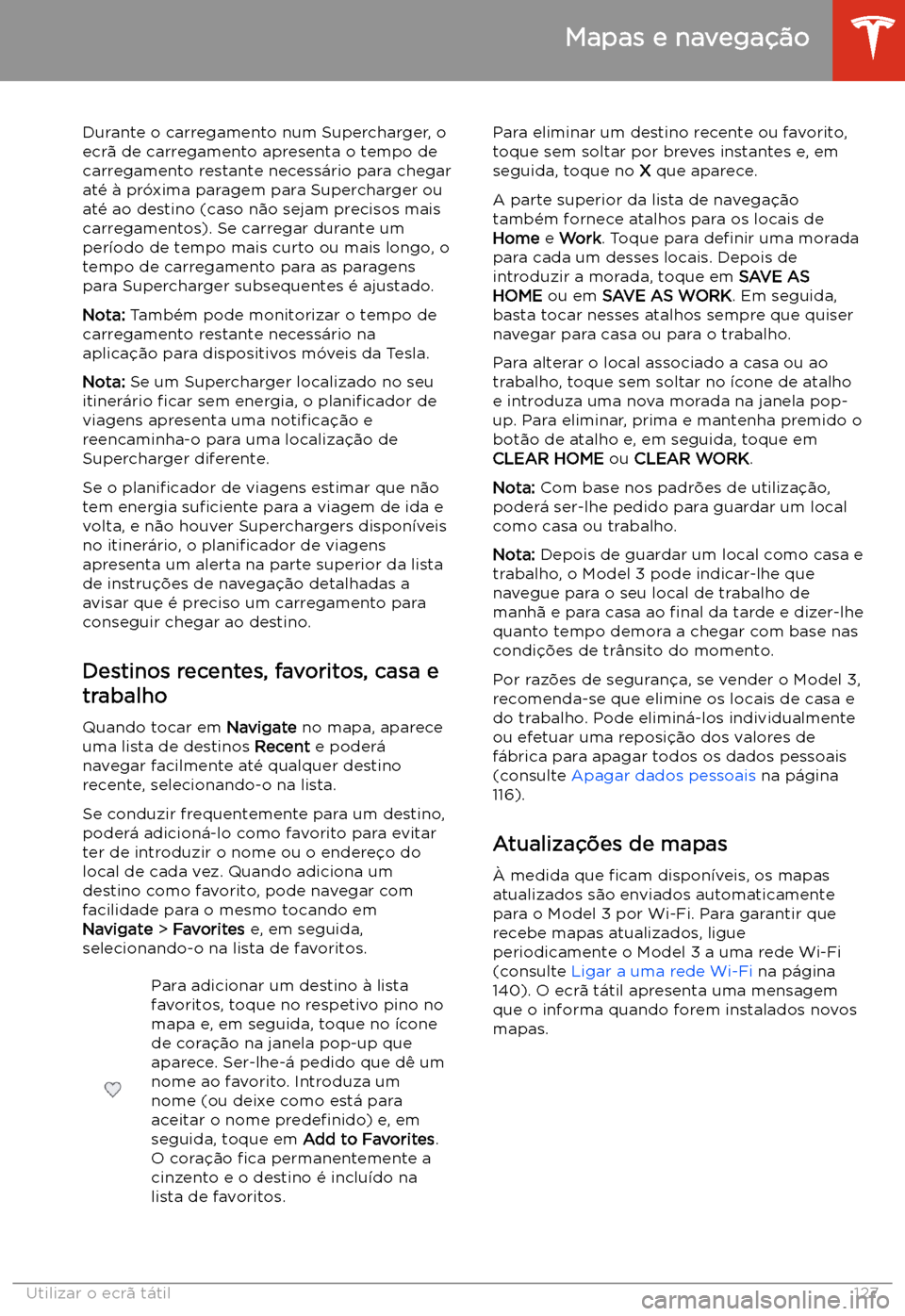 TESLA MODEL 3 2019 Manual do proprietário (in Portuguese) Durante o carregamento num Supercharger, o
ecr TESLA MODEL 3 2019 Manual do proprietário (in Portuguese) Durante o carregamento num Supercharger, o
ecr
