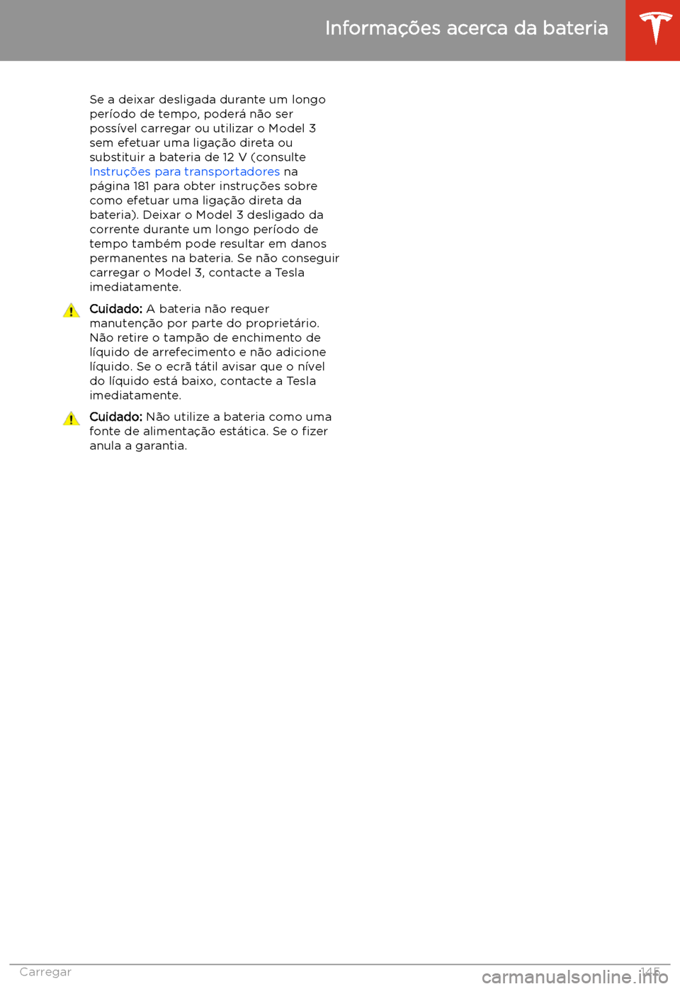 TESLA MODEL 3 2019 Manual do proprietário (in Portuguese) Se a deixar desligada durante um longo
per TESLA MODEL 3 2019 Manual do proprietário (in Portuguese) Se a deixar desligada durante um longo
per