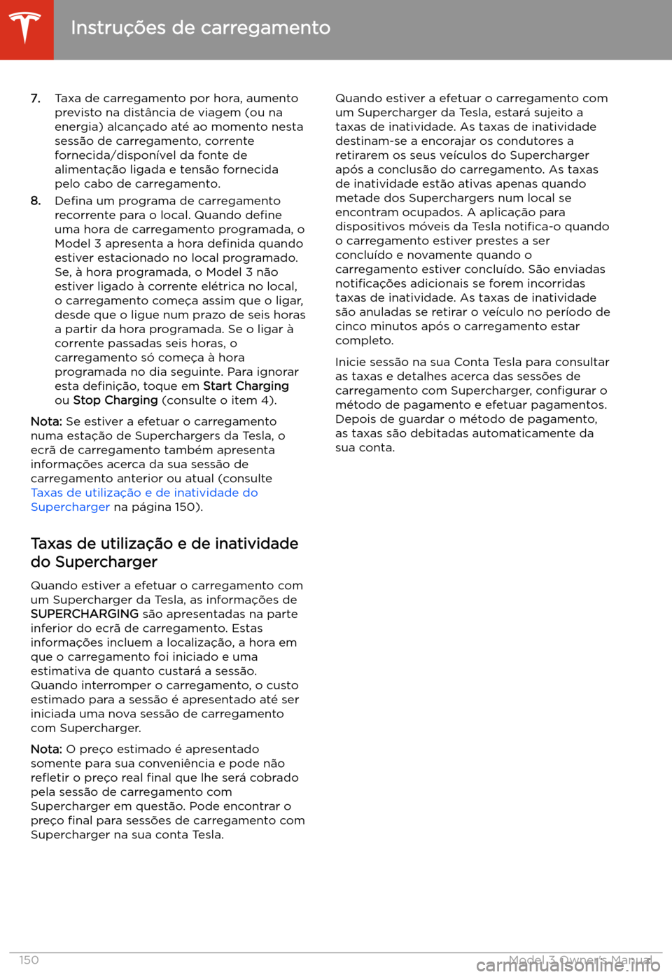TESLA MODEL 3 2019 Manual do proprietário (in Portuguese) 7.Taxa de carregamento por hora, aumento
previsto na dist TESLA MODEL 3 2019 Manual do proprietário (in Portuguese) 7.Taxa de carregamento por hora, aumento
previsto na dist