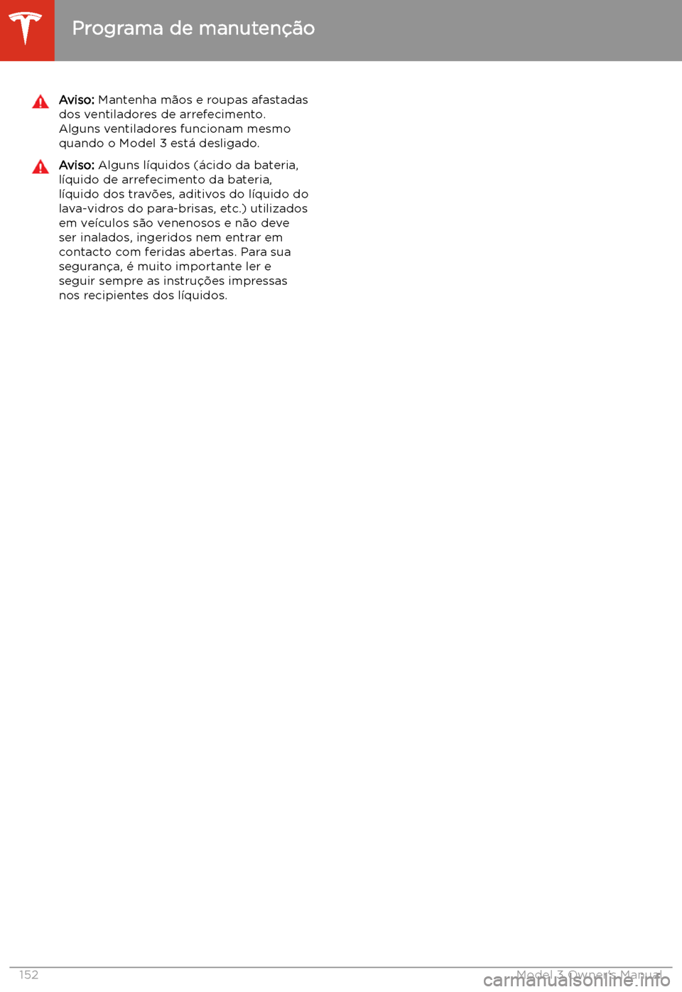 TESLA MODEL 3 2019 Manual do proprietário (in Portuguese) Aviso: Mantenha m TESLA MODEL 3 2019 Manual do proprietário (in Portuguese) Aviso: Mantenha m
