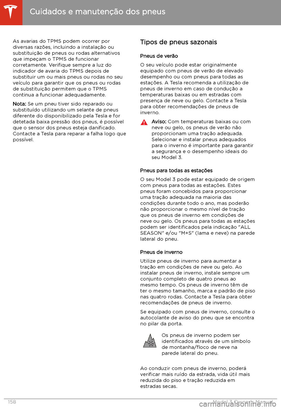 TESLA MODEL 3 2019 Manual do proprietário (in Portuguese) As avarias do TPMS podem ocorrer por
diversas raz TESLA MODEL 3 2019 Manual do proprietário (in Portuguese) As avarias do TPMS podem ocorrer por
diversas raz