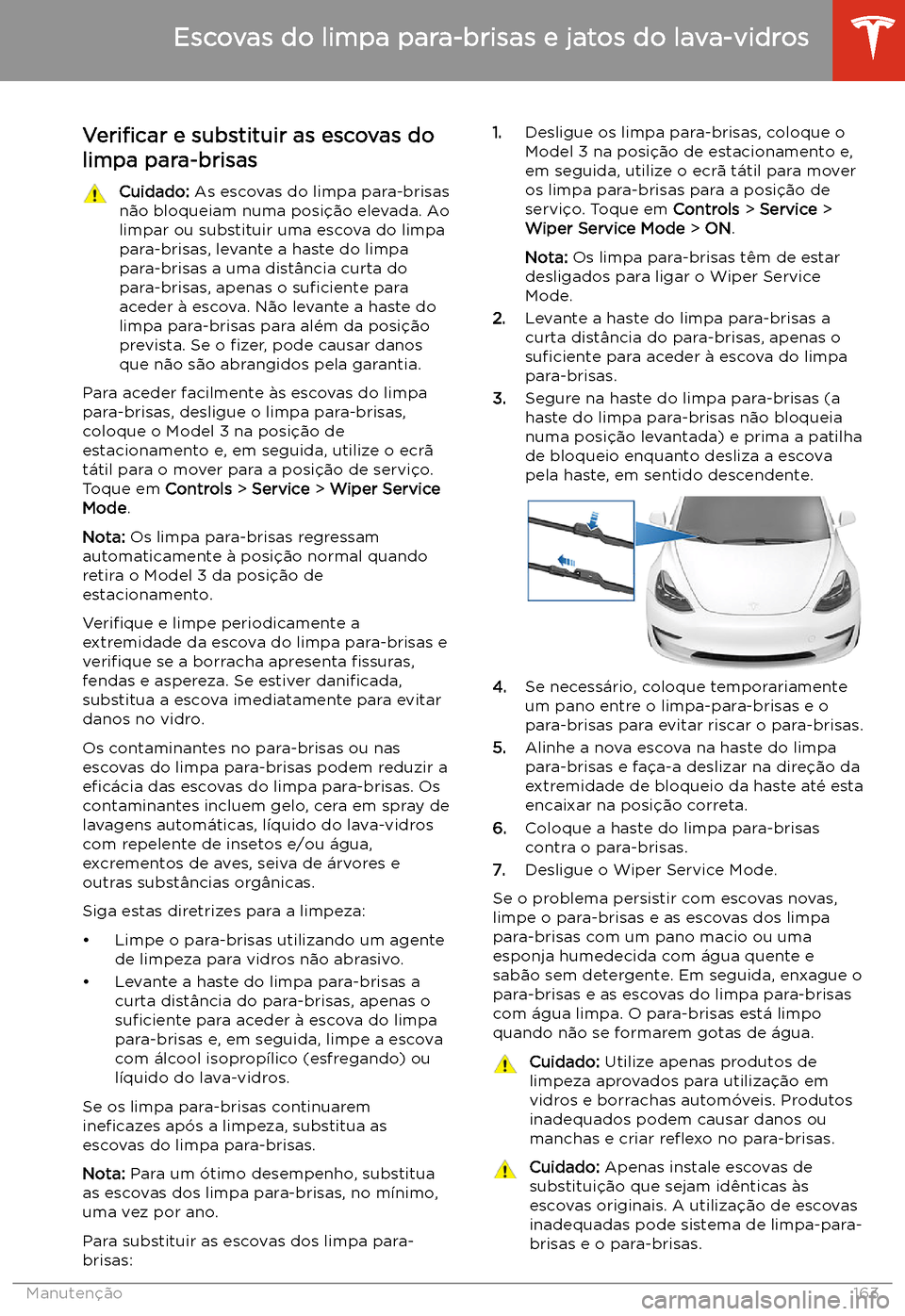 TESLA MODEL 3 2019 Manual do proprietário (in Portuguese) Escovas do limpa para-brisas e jatos do lava-vidros
Veri TESLA MODEL 3 2019 Manual do proprietário (in Portuguese) Escovas do limpa para-brisas e jatos do lava-vidros
Veri