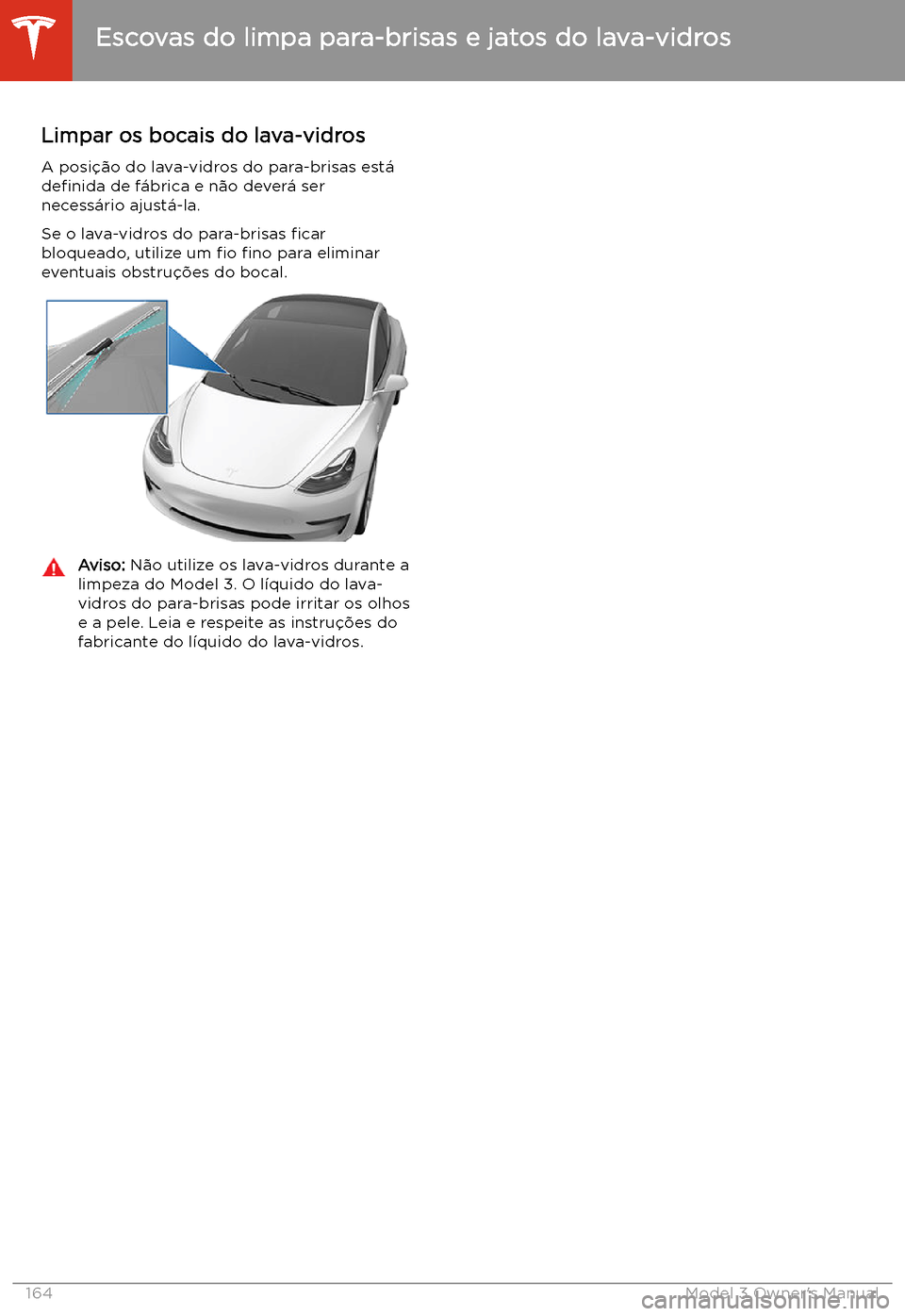 TESLA MODEL 3 2019 Manual do proprietário (in Portuguese) Limpar os bocais do lava-vidrosA posi TESLA MODEL 3 2019 Manual do proprietário (in Portuguese) Limpar os bocais do lava-vidrosA posi