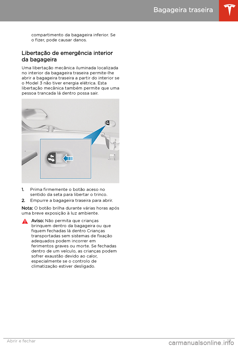 TESLA MODEL 3 2019 Manual do proprietário (in Portuguese) compartimento da bagageira inferior. Se
o TESLA MODEL 3 2019 Manual do proprietário (in Portuguese) compartimento da bagageira inferior. Se
o