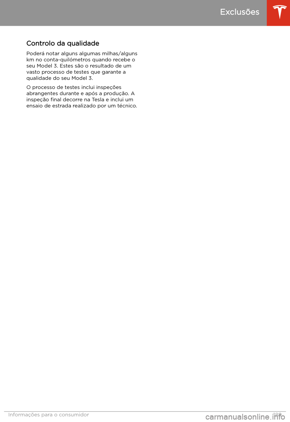 TESLA MODEL 3 2019 Manual do proprietário (in Portuguese) Controlo da qualidade
Poder TESLA MODEL 3 2019 Manual do proprietário (in Portuguese) Controlo da qualidade
Poder