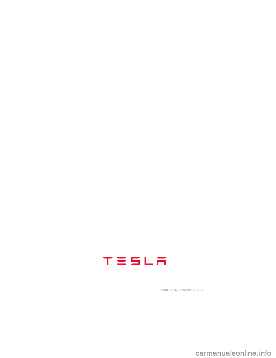 TESLA MODEL 3 2019 Manual do proprietário (in Portuguese) PUBLISHED JANUARY 31, 2019
Model S Quick Guide - NA Rev C.book Page
2 Wednesday, December 18, 2013 12:40 PM TESLA MODEL 3 2019 Manual do proprietário (in Portuguese) PUBLISHED JANUARY 31, 2019
Model S Quick Guide - NA Rev C.book Page
2 Wednesday, December 18, 2013 12:40 PM