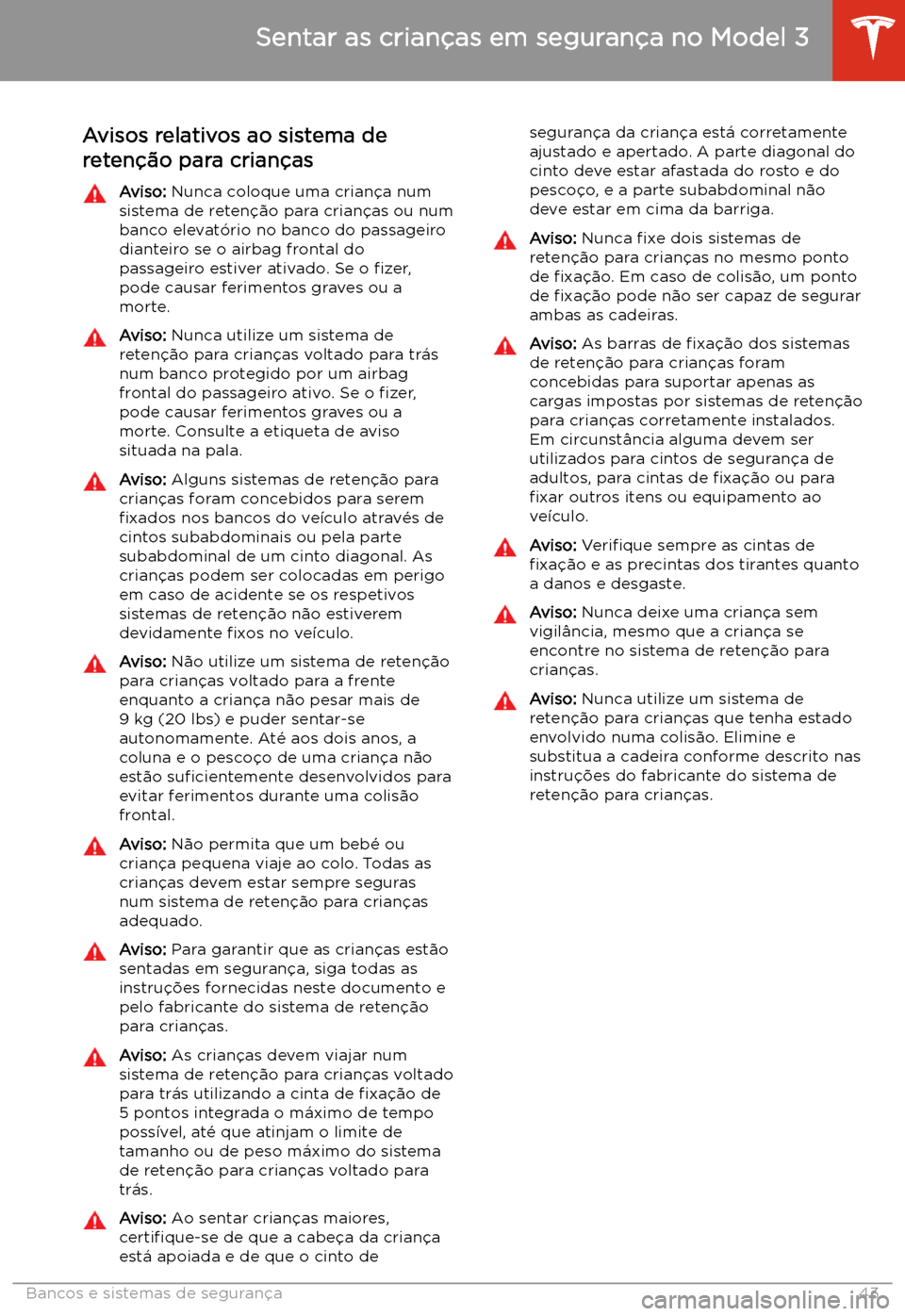 TESLA MODEL 3 2019 Manual do proprietário (in Portuguese) Avisos relativos ao sistema de
reten TESLA MODEL 3 2019 Manual do proprietário (in Portuguese) Avisos relativos ao sistema de
reten