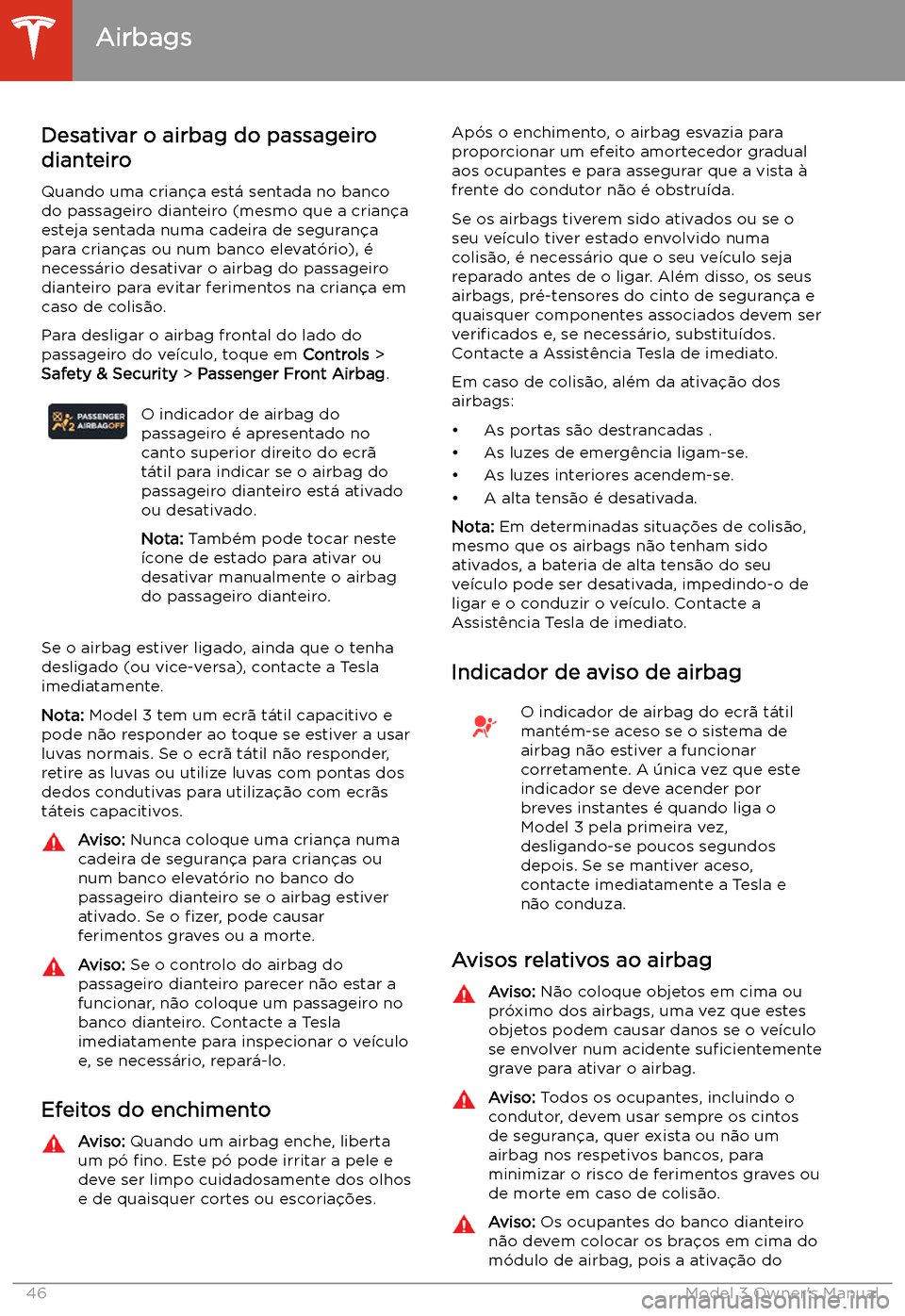 TESLA MODEL 3 2019 Manual do proprietário (in Portuguese) Desativar o airbag do passageiro
dianteiro
Quando uma crian TESLA MODEL 3 2019 Manual do proprietário (in Portuguese) Desativar o airbag do passageiro
dianteiro
Quando uma crian