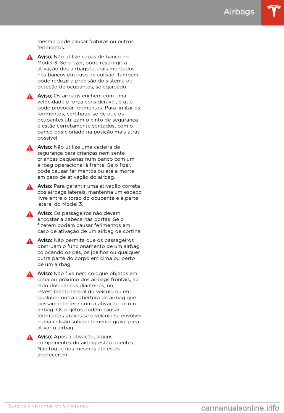 TESLA MODEL 3 2019 Manual do proprietário (in Portuguese) mesmo pode causar fraturas ou outros
ferimentos.Aviso: N TESLA MODEL 3 2019 Manual do proprietário (in Portuguese) mesmo pode causar fraturas ou outros
ferimentos.Aviso: N