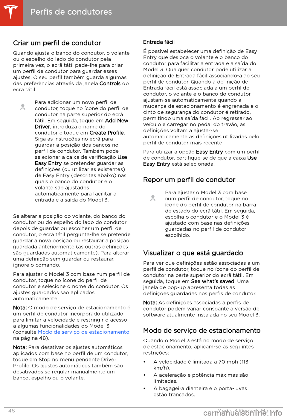 TESLA MODEL 3 2019 Manual do proprietário (in Portuguese) Conduzir
Per TESLA MODEL 3 2019 Manual do proprietário (in Portuguese) Conduzir
Per
