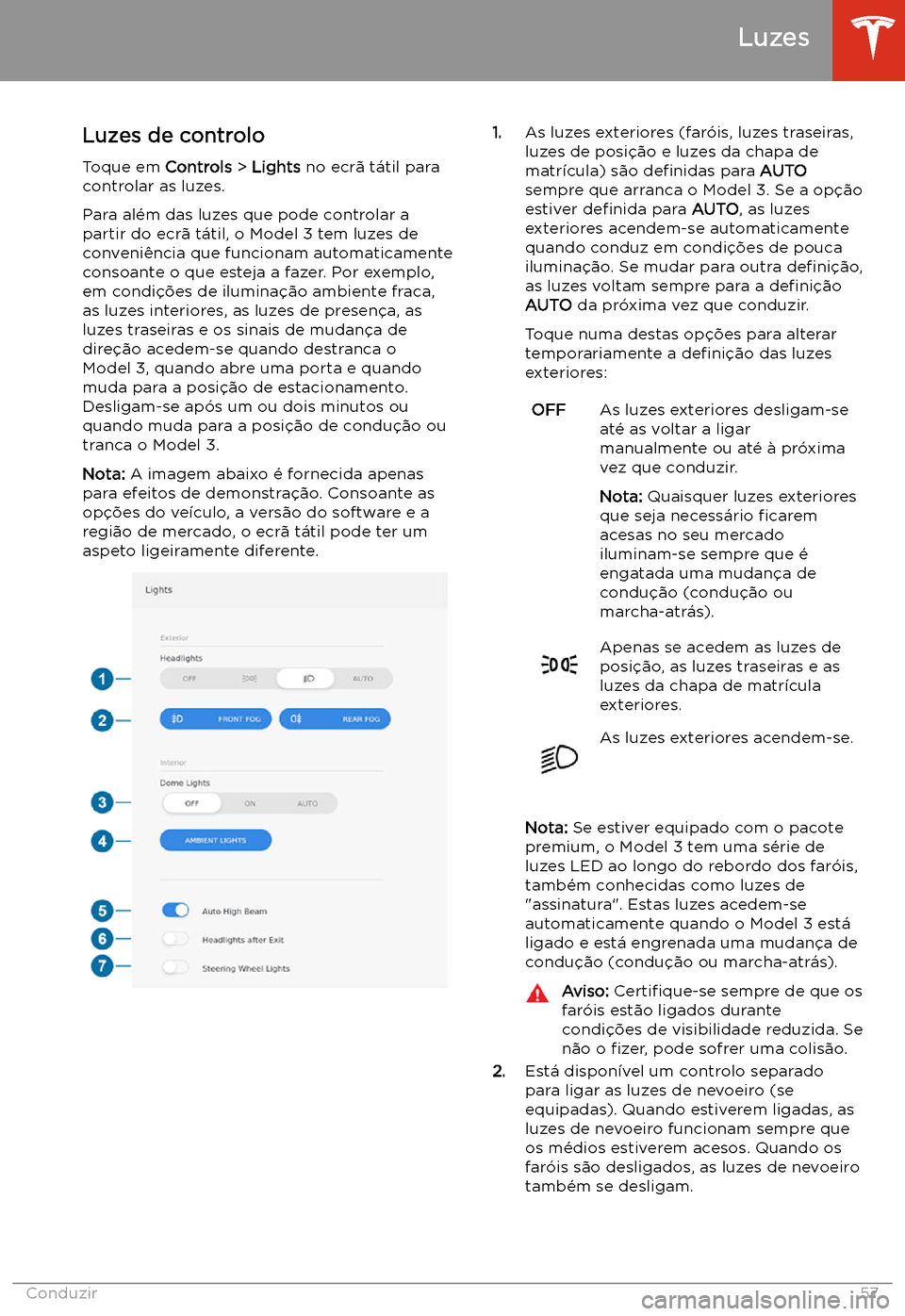 TESLA MODEL 3 2019 Manual do proprietário (in Portuguese) Luzes
Luzes de controlo
Toque em Controls > Lights no ecr TESLA MODEL 3 2019 Manual do proprietário (in Portuguese) Luzes
Luzes de controlo
Toque em Controls > Lights no ecr