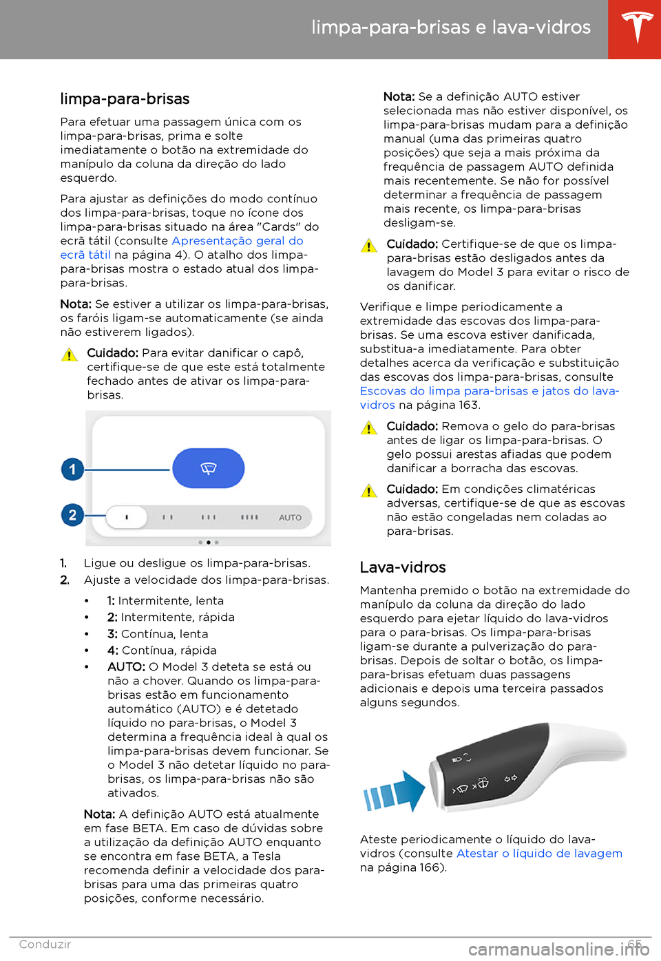 TESLA MODEL 3 2019 Manual do proprietário (in Portuguese) limpa-para-brisas e lava-vidros
limpa-para-brisas Para efetuar uma passagem TESLA MODEL 3 2019 Manual do proprietário (in Portuguese) limpa-para-brisas e lava-vidros
limpa-para-brisas Para efetuar uma passagem