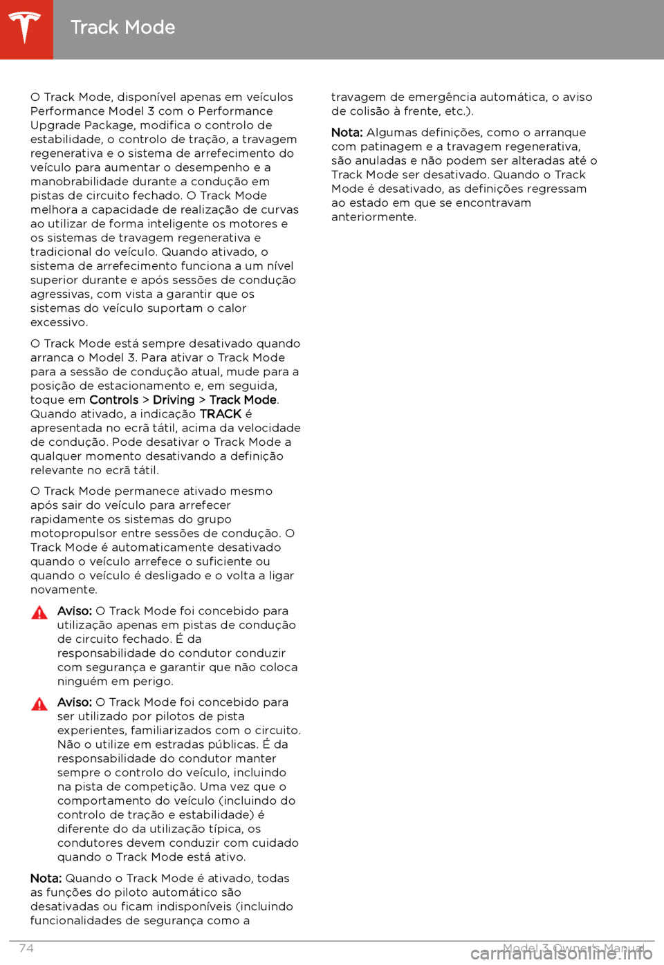TESLA MODEL 3 2019 Manual do proprietário (in Portuguese) Track Mode
O Track Mode, dispon TESLA MODEL 3 2019 Manual do proprietário (in Portuguese) Track Mode
O Track Mode, dispon