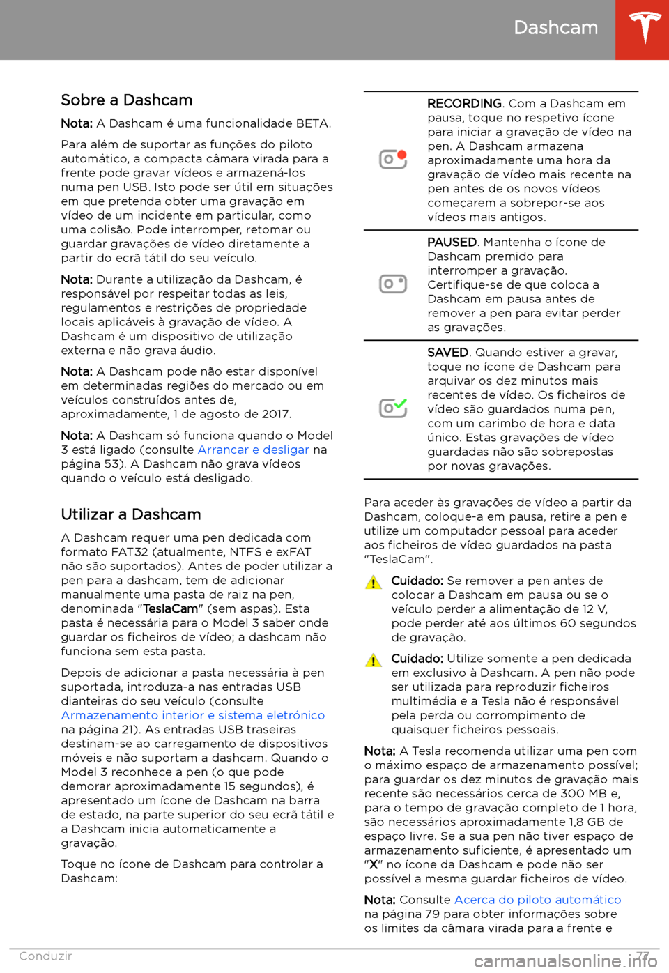 TESLA MODEL 3 2019 Manual do proprietário (in Portuguese) Dashcam
Sobre a Dashcam
Nota: A Dashcam TESLA MODEL 3 2019 Manual do proprietário (in Portuguese) Dashcam
Sobre a Dashcam
Nota: A Dashcam