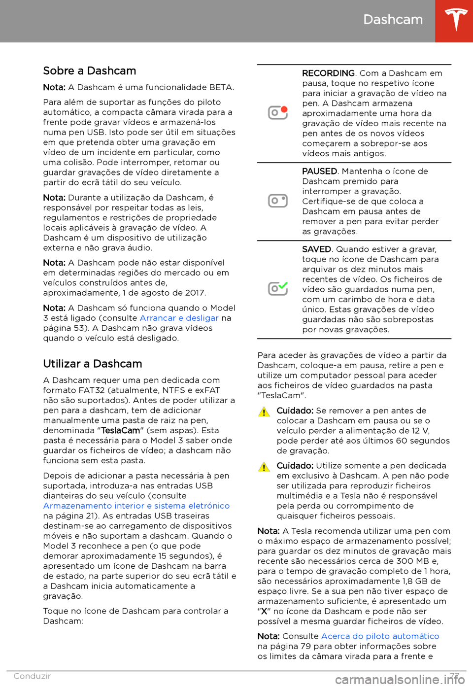 TESLA MODEL 3 2019  Manual do proprietário (in Portuguese) Dashcam
Sobre a Dashcam
Nota:  A Dashcam 