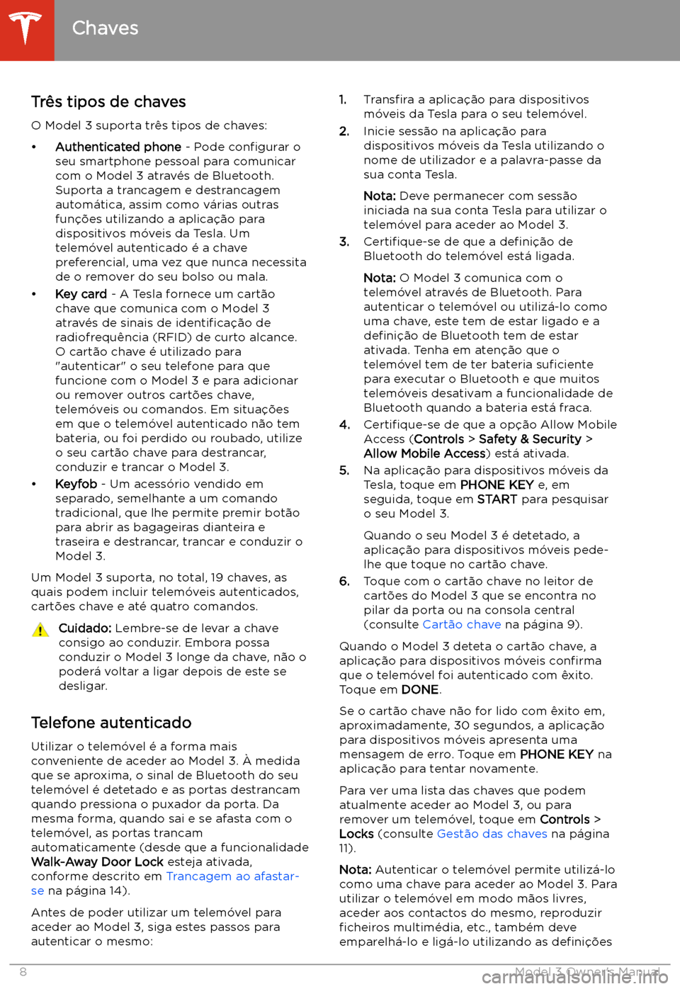 TESLA MODEL 3 2019 Manual do proprietário (in Portuguese) Abrir e fechar
Chaves
Tr TESLA MODEL 3 2019 Manual do proprietário (in Portuguese) Abrir e fechar
Chaves
Tr
