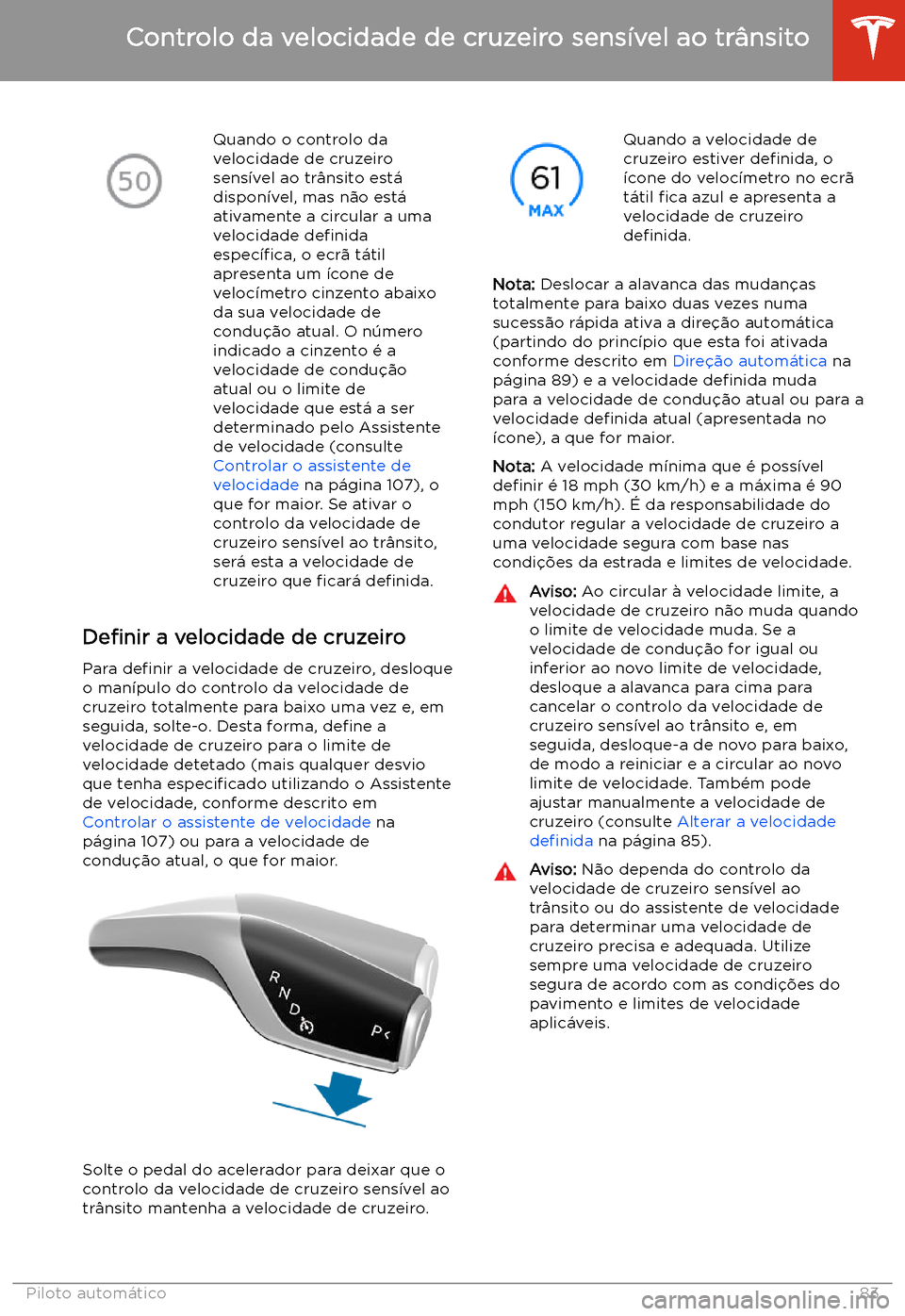 TESLA MODEL 3 2019 Manual do proprietário (in Portuguese) Quando o controlo da
velocidade de cruzeiro
sens TESLA MODEL 3 2019 Manual do proprietário (in Portuguese) Quando o controlo da
velocidade de cruzeiro
sens