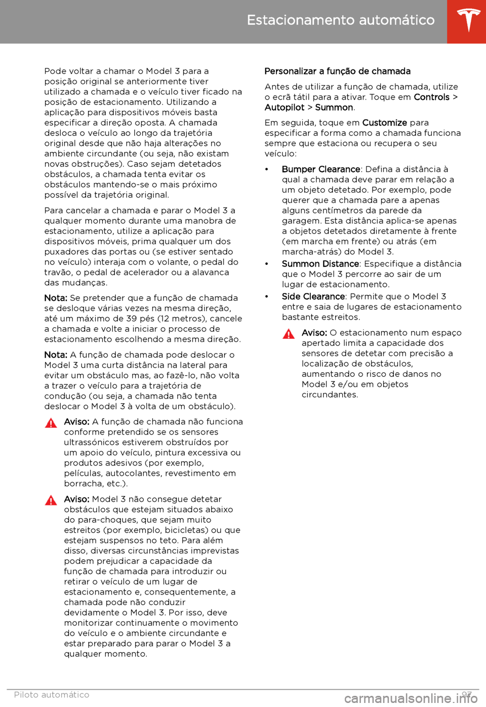 TESLA MODEL 3 2019 Manual do proprietário (in Portuguese) Pode voltar a chamar o Model 3 para a
posi TESLA MODEL 3 2019 Manual do proprietário (in Portuguese) Pode voltar a chamar o Model 3 para a
posi