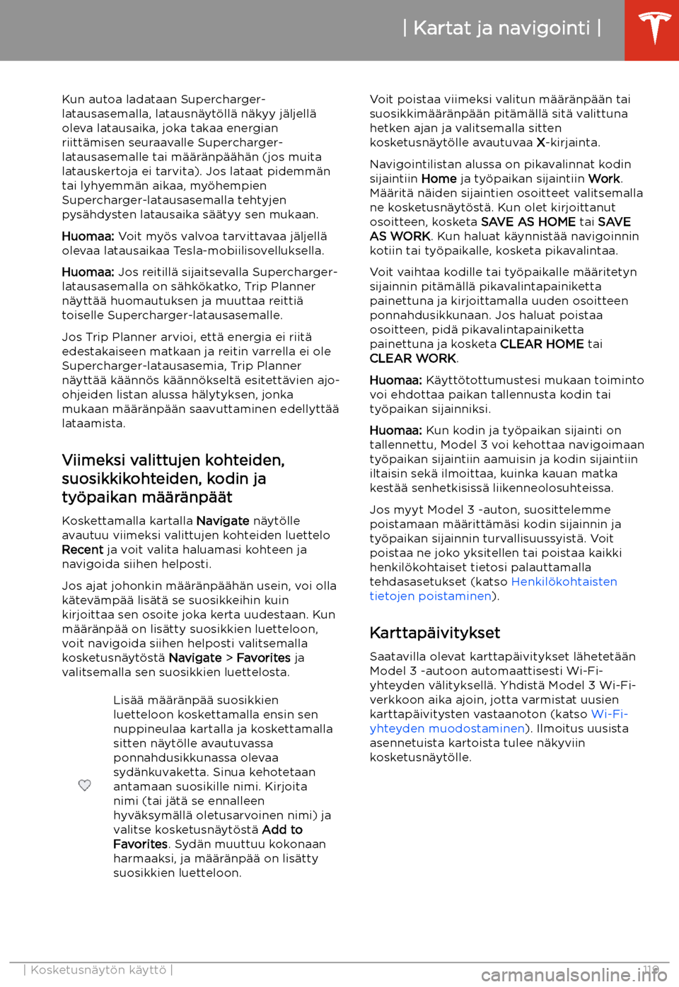TESLA MODEL 3 2019 Omistajan käsikirja (in Finnish) Kun autoa ladataan Supercharger-
latausasemalla, latausn TESLA MODEL 3 2019 Omistajan käsikirja (in Finnish) Kun autoa ladataan Supercharger-
latausasemalla, latausn