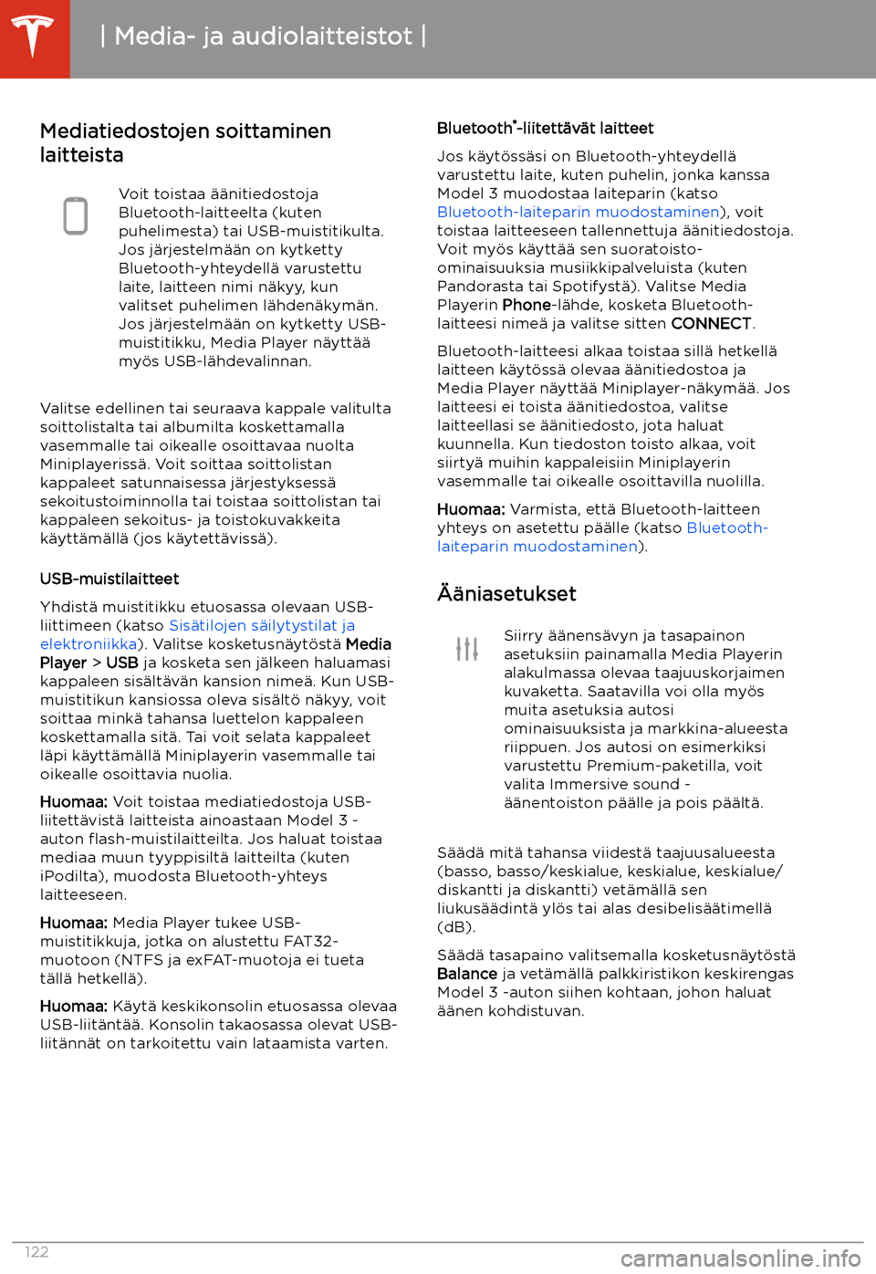 TESLA MODEL 3 2019 Omistajan käsikirja (in Finnish) Mediatiedostojen soittaminen
laitteistaVoit toistaa TESLA MODEL 3 2019 Omistajan käsikirja (in Finnish) Mediatiedostojen soittaminen
laitteistaVoit toistaa