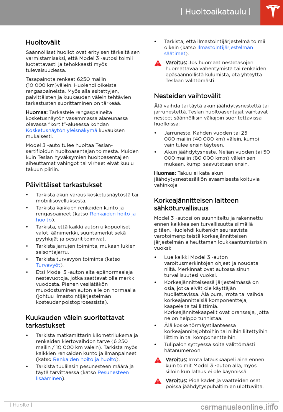 TESLA MODEL 3 2019 Omistajan käsikirja (in Finnish) Huolto
Huoltoaikataulu
Huoltov TESLA MODEL 3 2019 Omistajan käsikirja (in Finnish) Huolto
Huoltoaikataulu
Huoltov