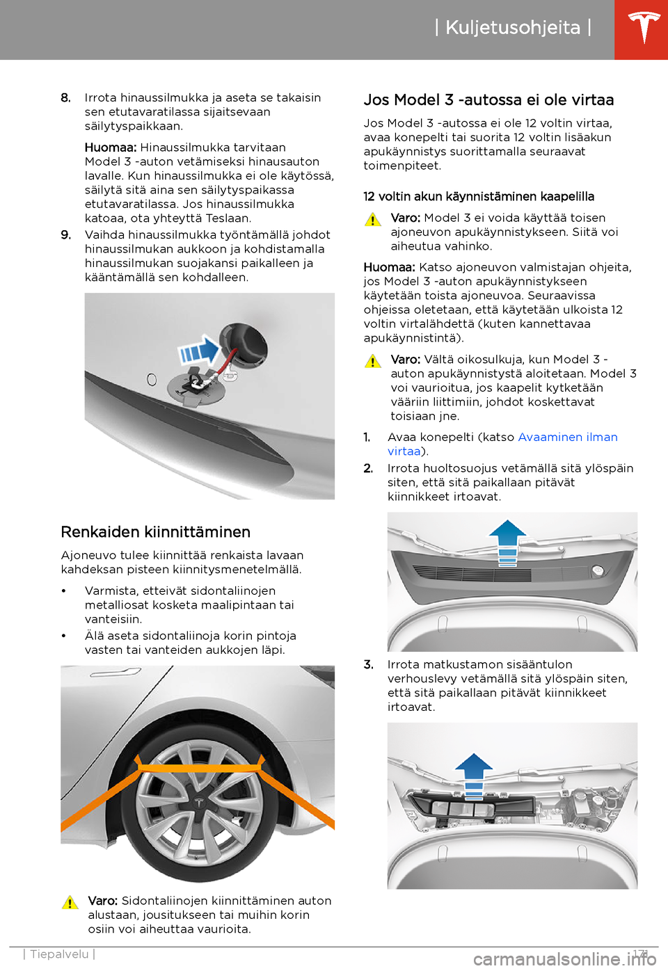 TESLA MODEL 3 2019 Omistajan käsikirja (in Finnish) 8.Irrota hinaussilmukka ja aseta se takaisin
sen etutavaratilassa sijaitsevaan
s TESLA MODEL 3 2019 Omistajan käsikirja (in Finnish) 8.Irrota hinaussilmukka ja aseta se takaisin
sen etutavaratilassa sijaitsevaan
s