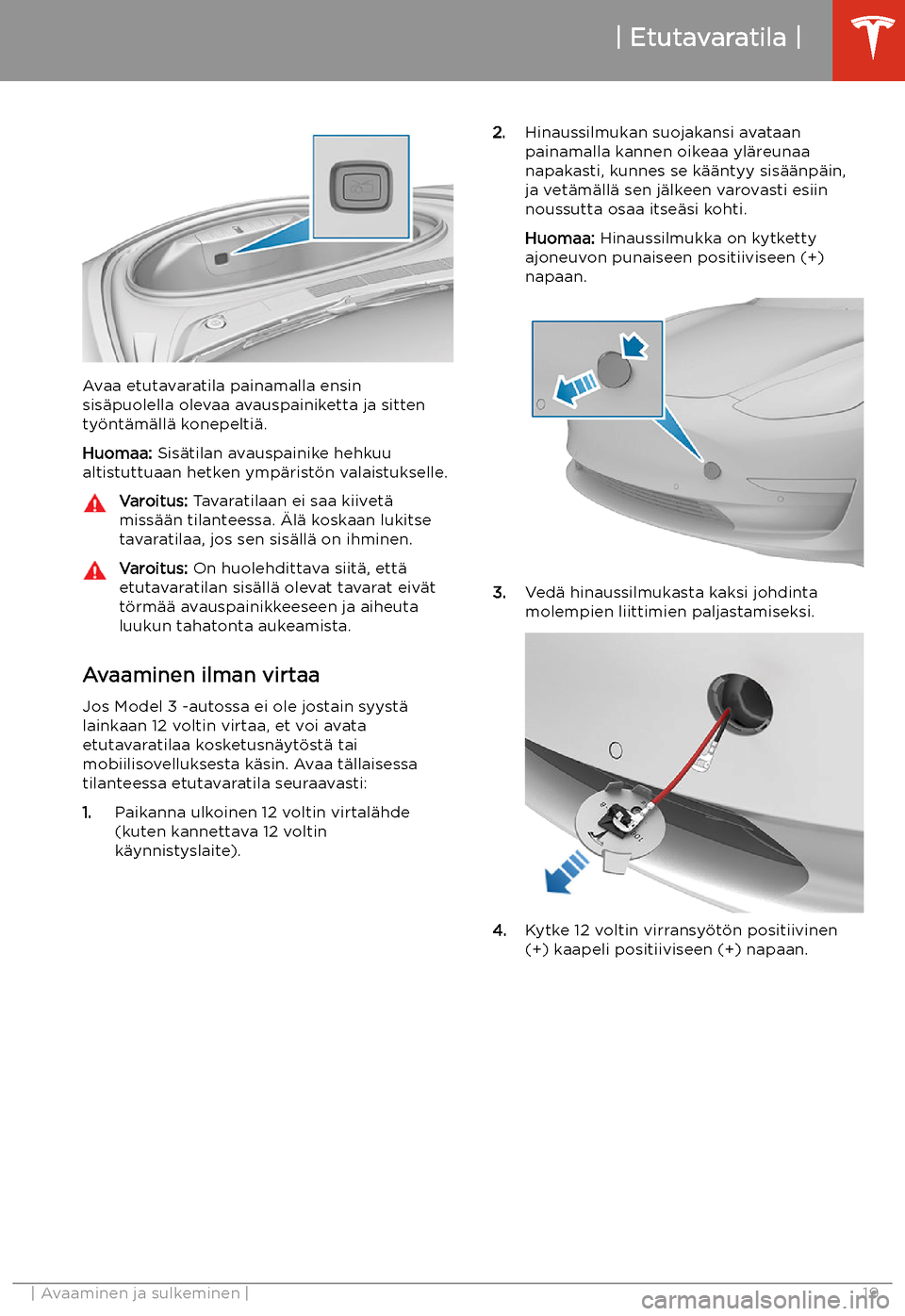 TESLA MODEL 3 2019 Omistajan käsikirja (in Finnish) Avaa etutavaratila painamalla ensinsis TESLA MODEL 3 2019 Omistajan käsikirja (in Finnish) Avaa etutavaratila painamalla ensinsis