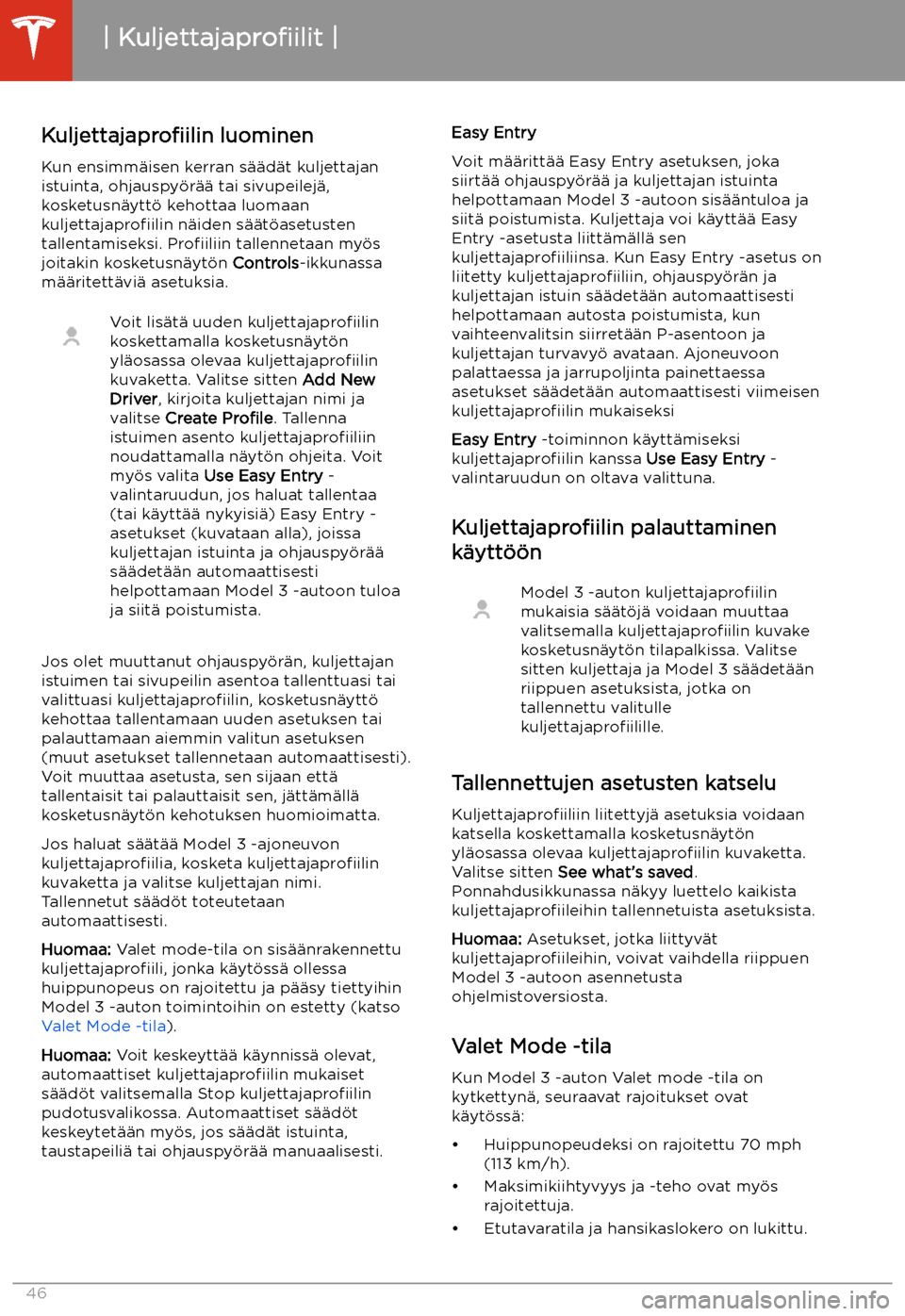 TESLA MODEL 3 2019  Omistajan käsikirja (in Finnish)  Ajaminen
Kuljettajaprofiilit
Kuljettajaprofiilin  luominen
Kun ensimm